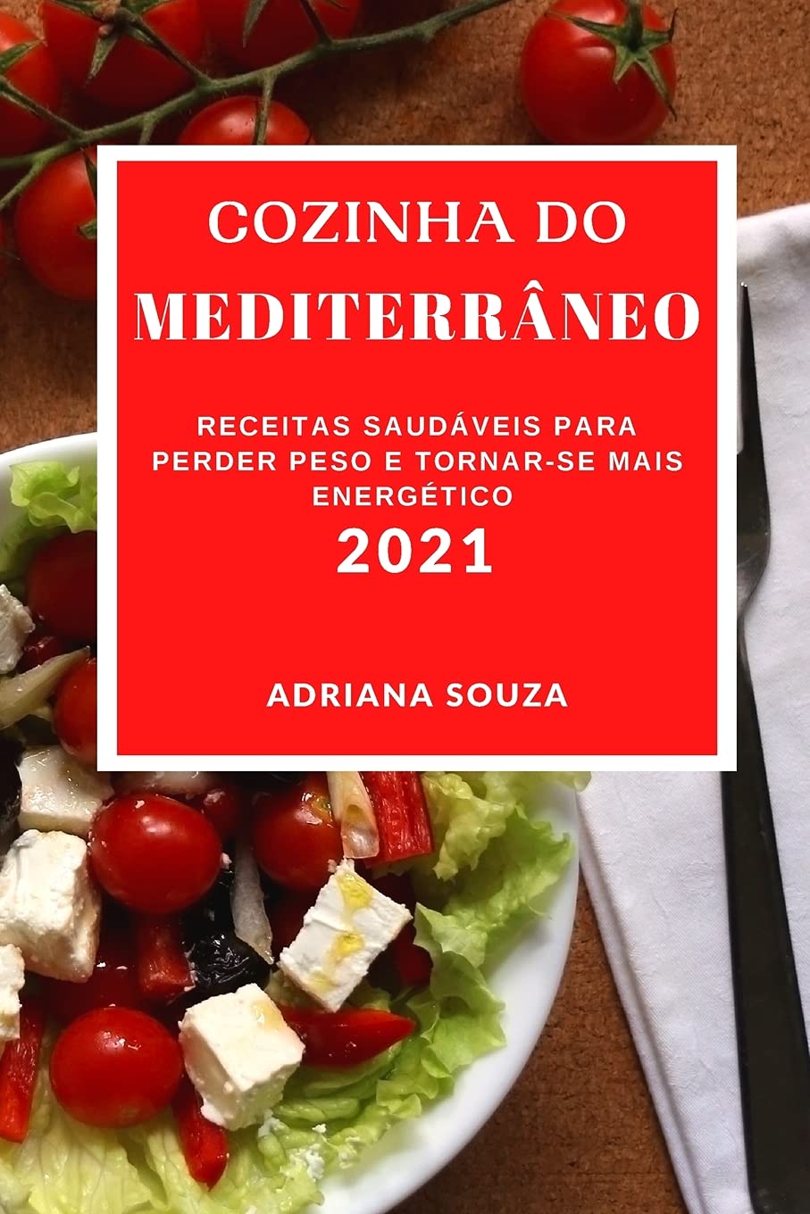 Cozinha Do Mediterrâneo 2021: Receitas Saudáveis Para Perder Peso E Tornar-Se Mais Energético (Mediterranean Recipes 2021 Portuguese Edition) Medicine