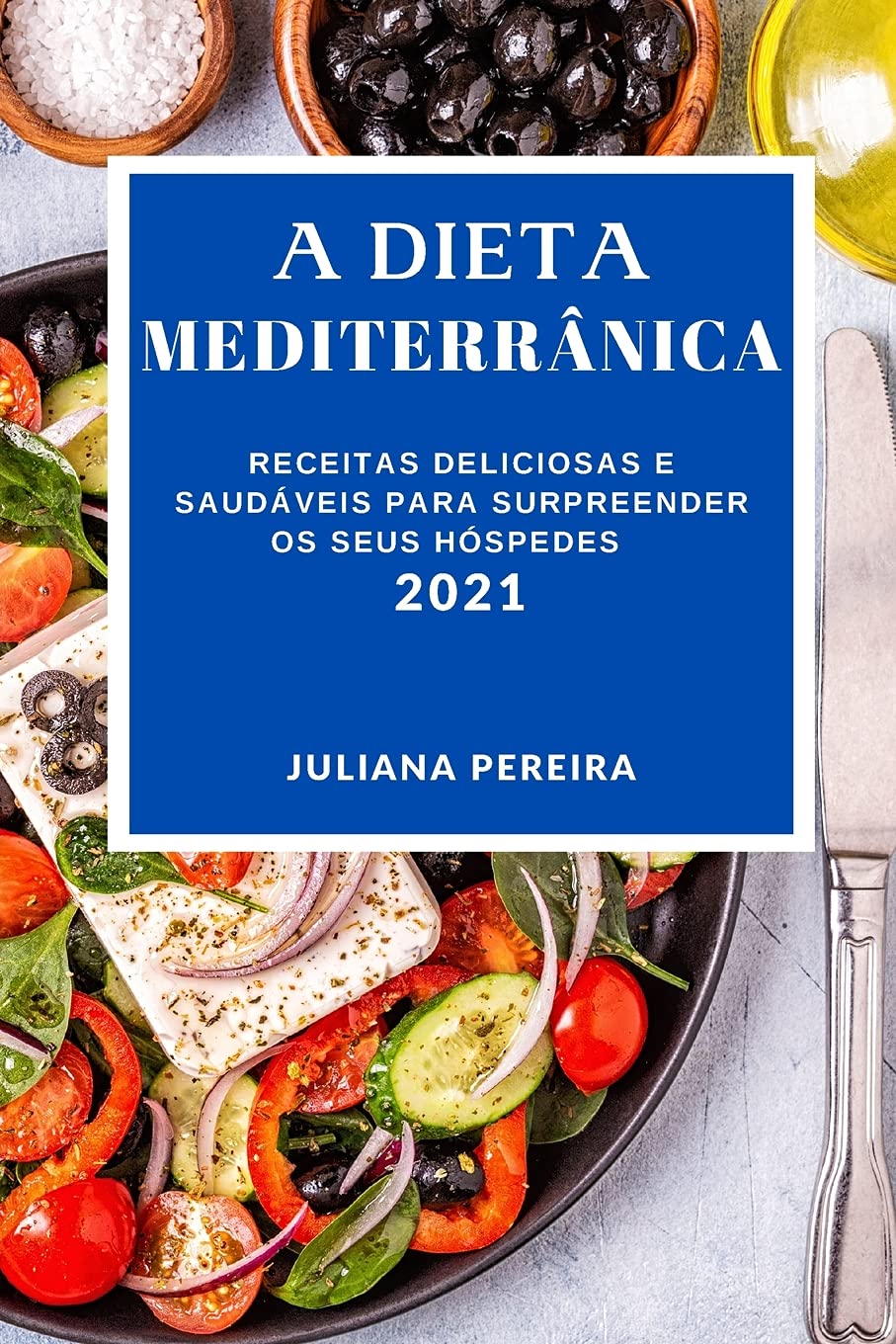 A Dieta Mediterrânica 2021: Receitas Deliciosas E Saudáveis Para Surpreender OS Seus Hóspedes (Mediterranean Recipes 2021 Portuguese Edition) Medicine