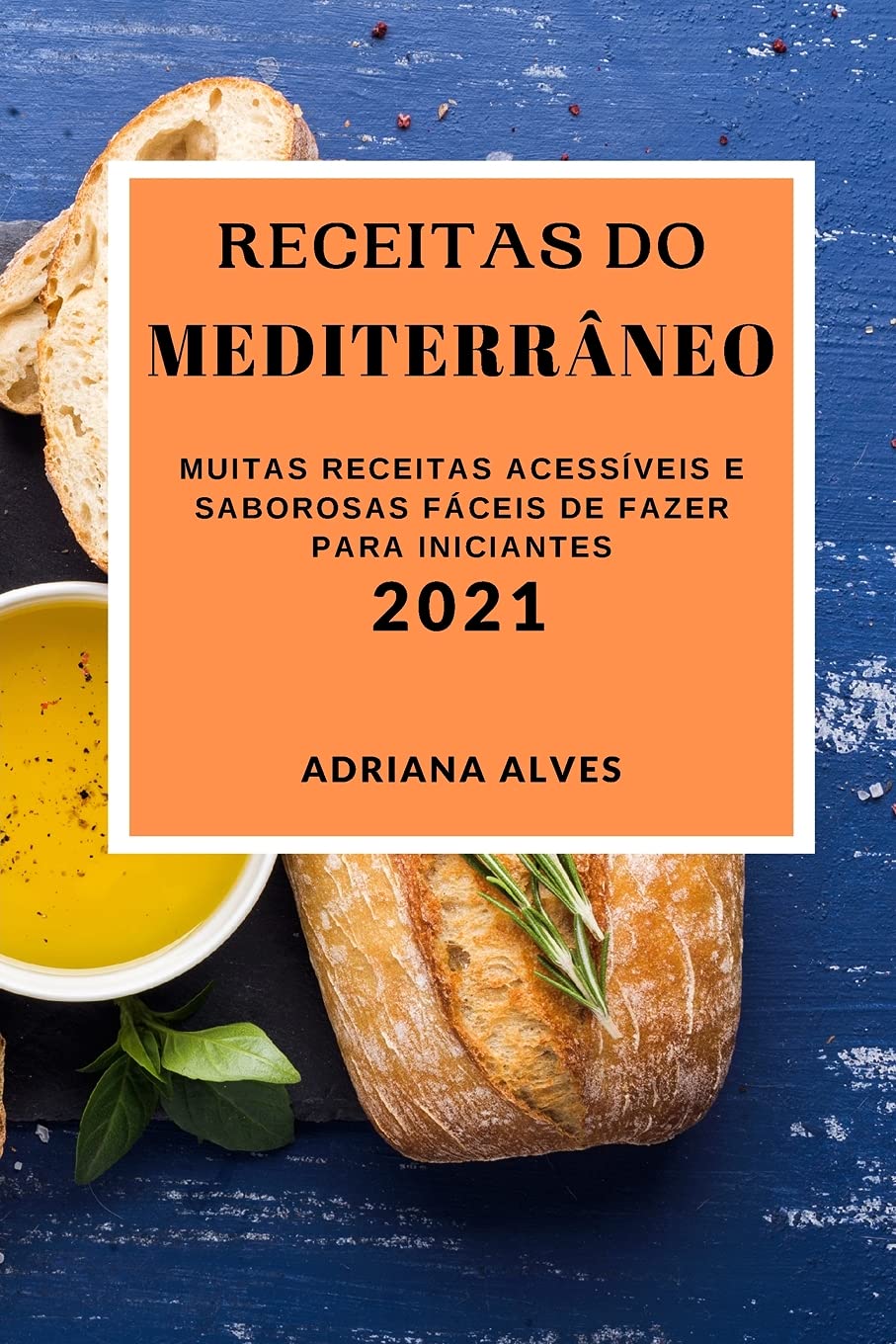 Receitas Do Mediterrâneo 2021: Muitas Receitas Acessíveis E Saborosas Fáceis de Fazer Para Iniciantes (Mediterranean Recipes 2021 Portuguese Edition) Medicine