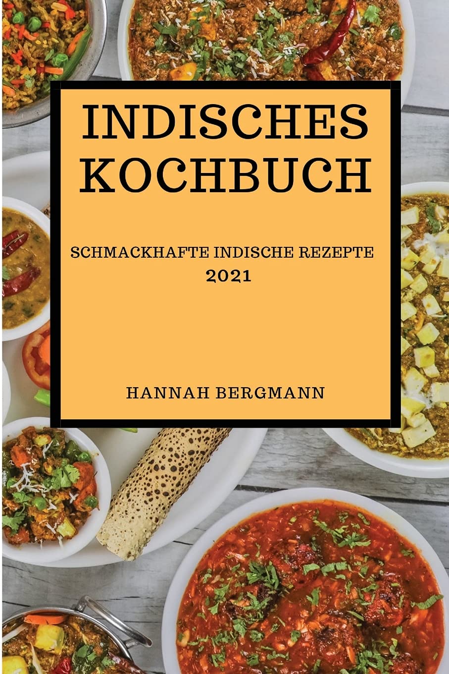 Indisches Kochbuch 2021: Schmackhafte Indische Rezepte (Indian Recipes 2021 German Edition) Books