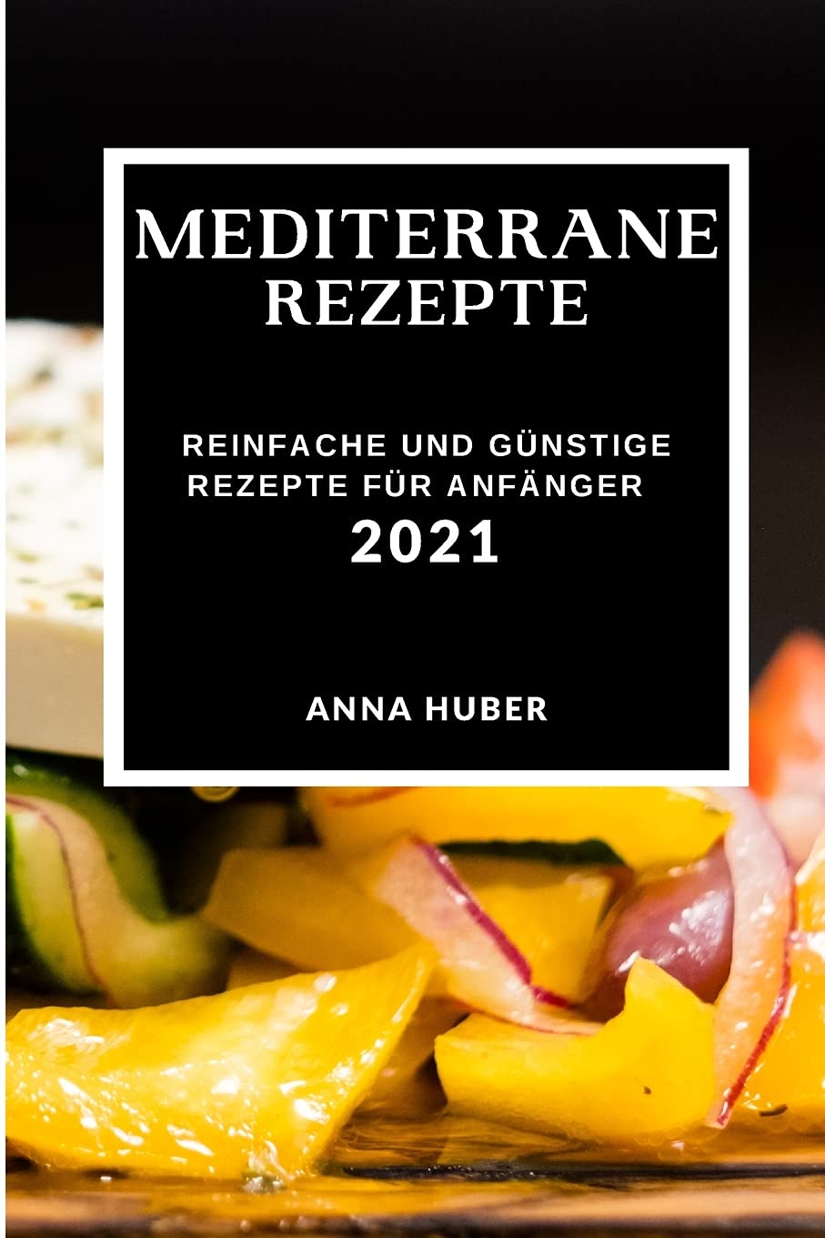 Mediterrane Rezepte 2021: Einfache Und Günstige Rezepte Für Anfänger (Mediterranean Recipes 2021 German Edition) Books