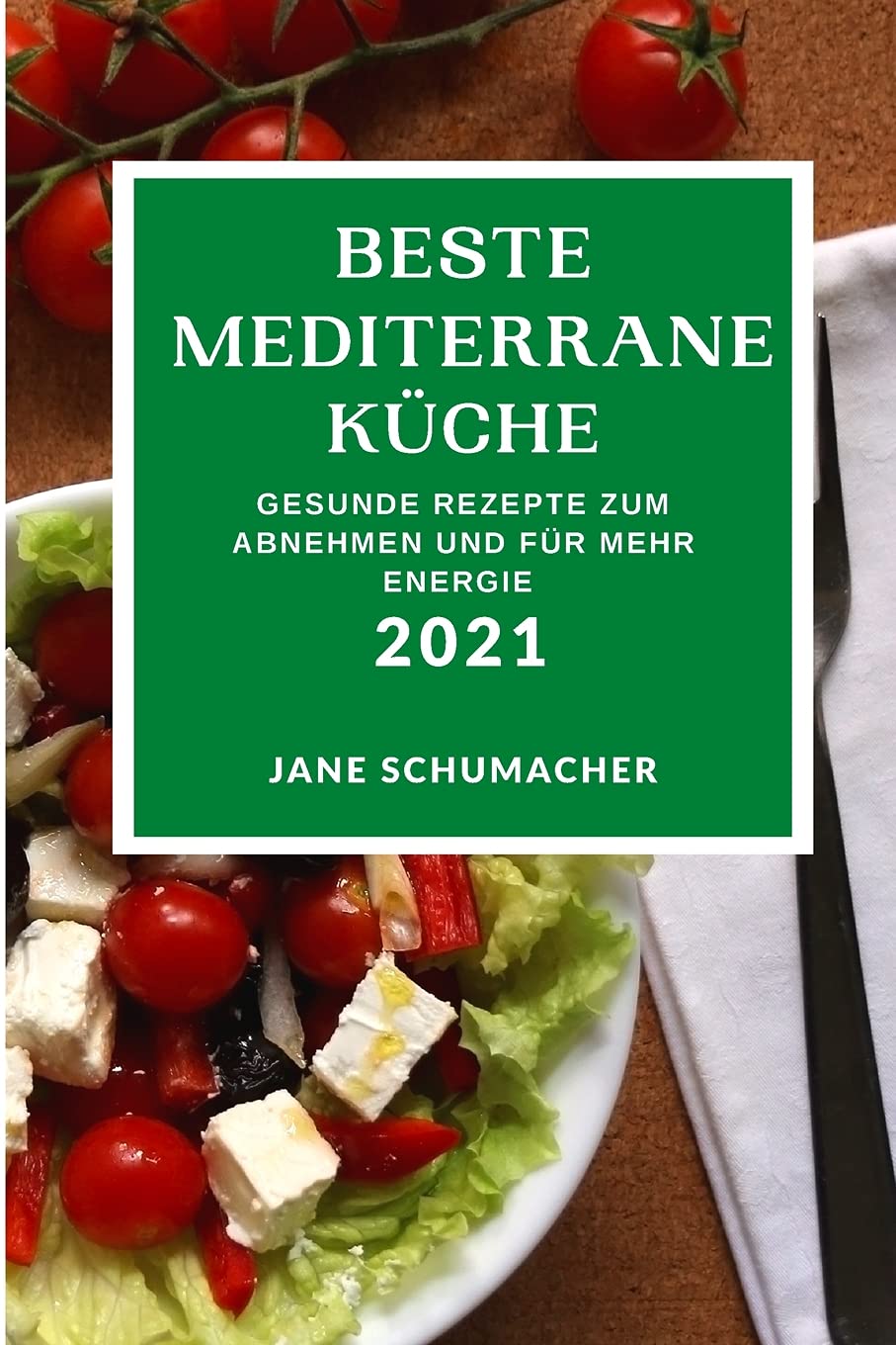 Beste Mediterrane Küche 2021: Gesunde Rezepte Zum Abnehmen Und Für Mehr Energie (Mediterranean Recipes 2021 German Edition) Books