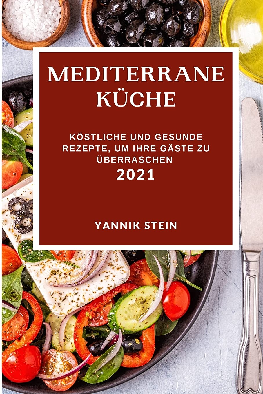 Mediterrane Küche 2021: Köstliche Und Gesunde Rezepte, Um Ihre Gäste Zu Überraschen (Mediterranean Recipes 2021 German Edition) Books