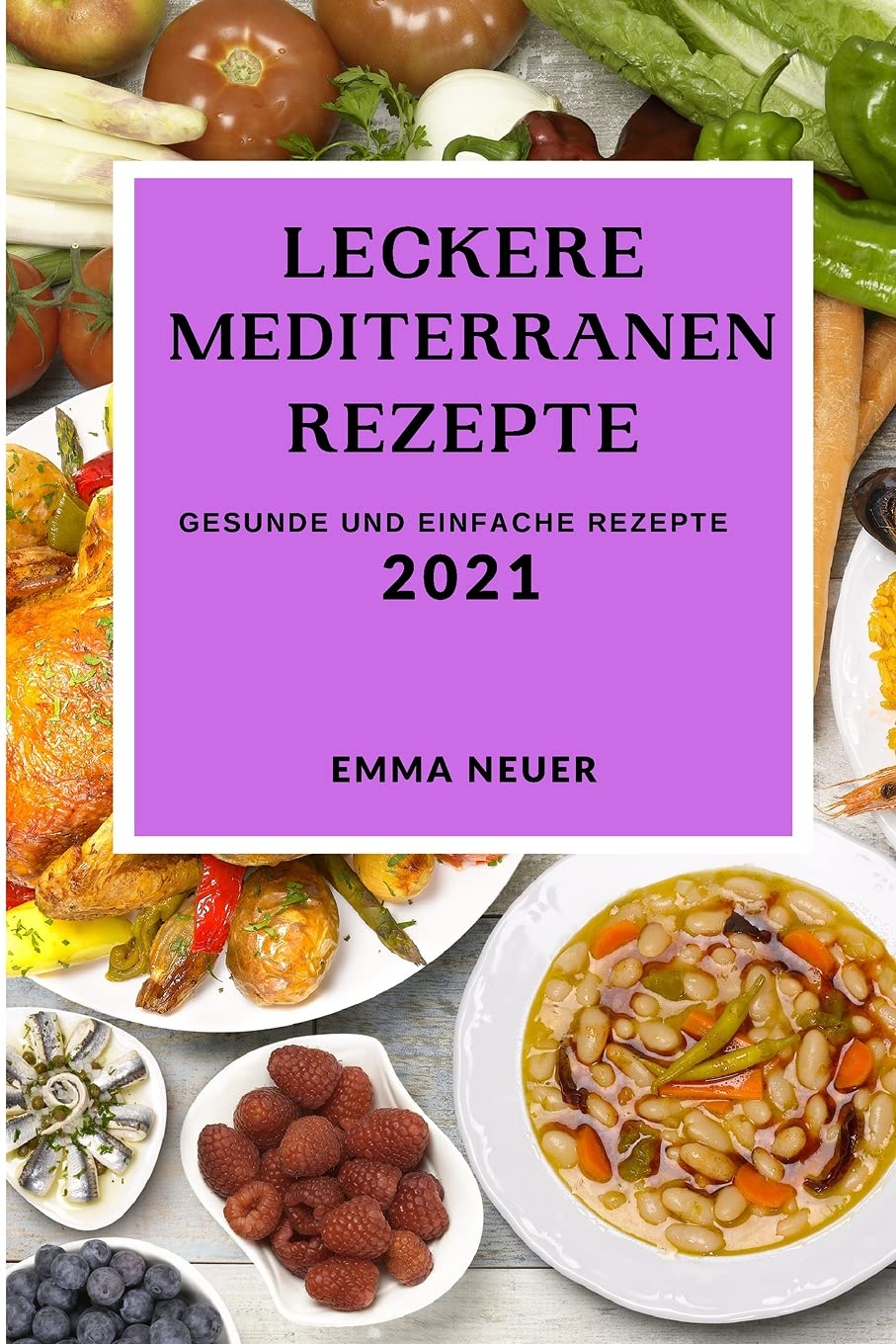 Leckere Mediterrane Rezepte 2021: Gesunde Und Einfache Rezepte (Mediterranean Recipes 2021 German Edition) Books