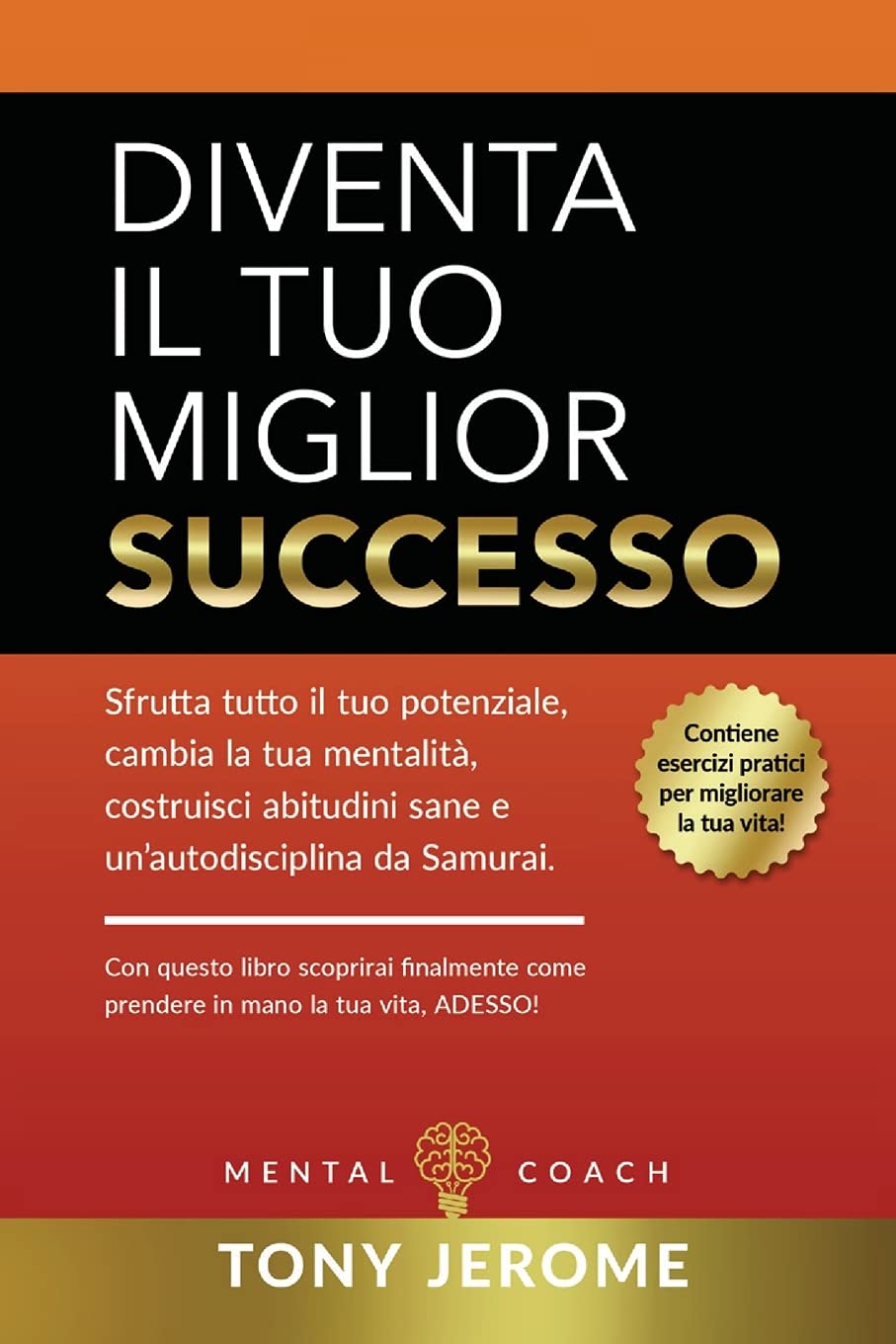 Diventa il tuo miglior successo: Sfrutta tutto il tuo potenziale, cambia la tua mentalità, costruisci abitudini sane e un'autodisciplina da Samurai. ... tua vita, adesso! (Italian Book - Become Yo Business, Finance & Career