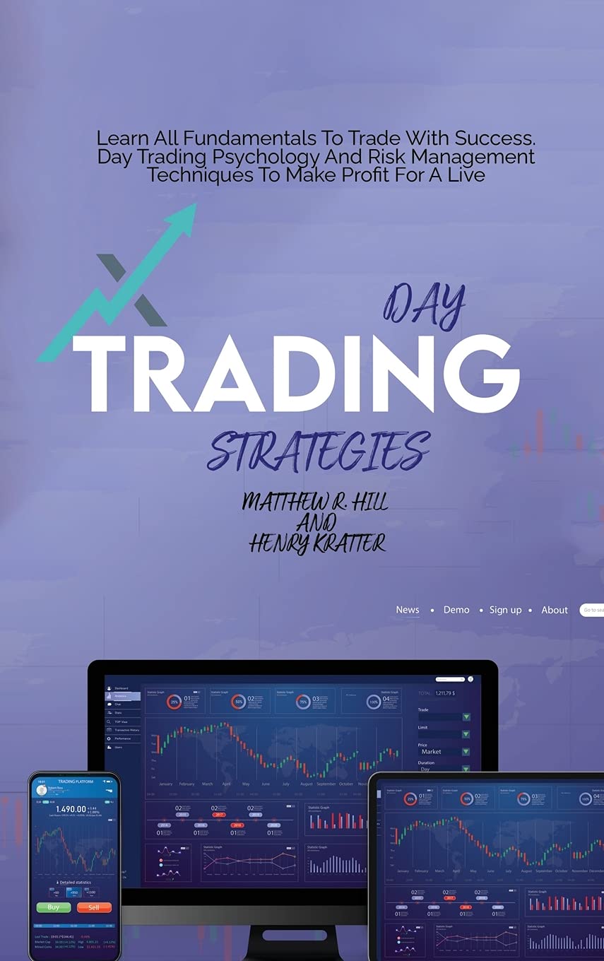 Day Trading Strategies: Learn All Fundamentals To Trade With Success. Day Trading Psychology And Risk Management Techniques To Make Profit For A Live Business & Technology