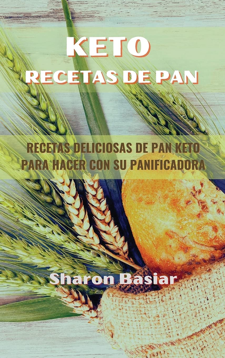Keto Recetas de Pan: RECETAS DELICIOSAS DE PAN KETO PARA HACER CON SU PANIFICADORA (Spanish Edition) Cooking & Enjoying