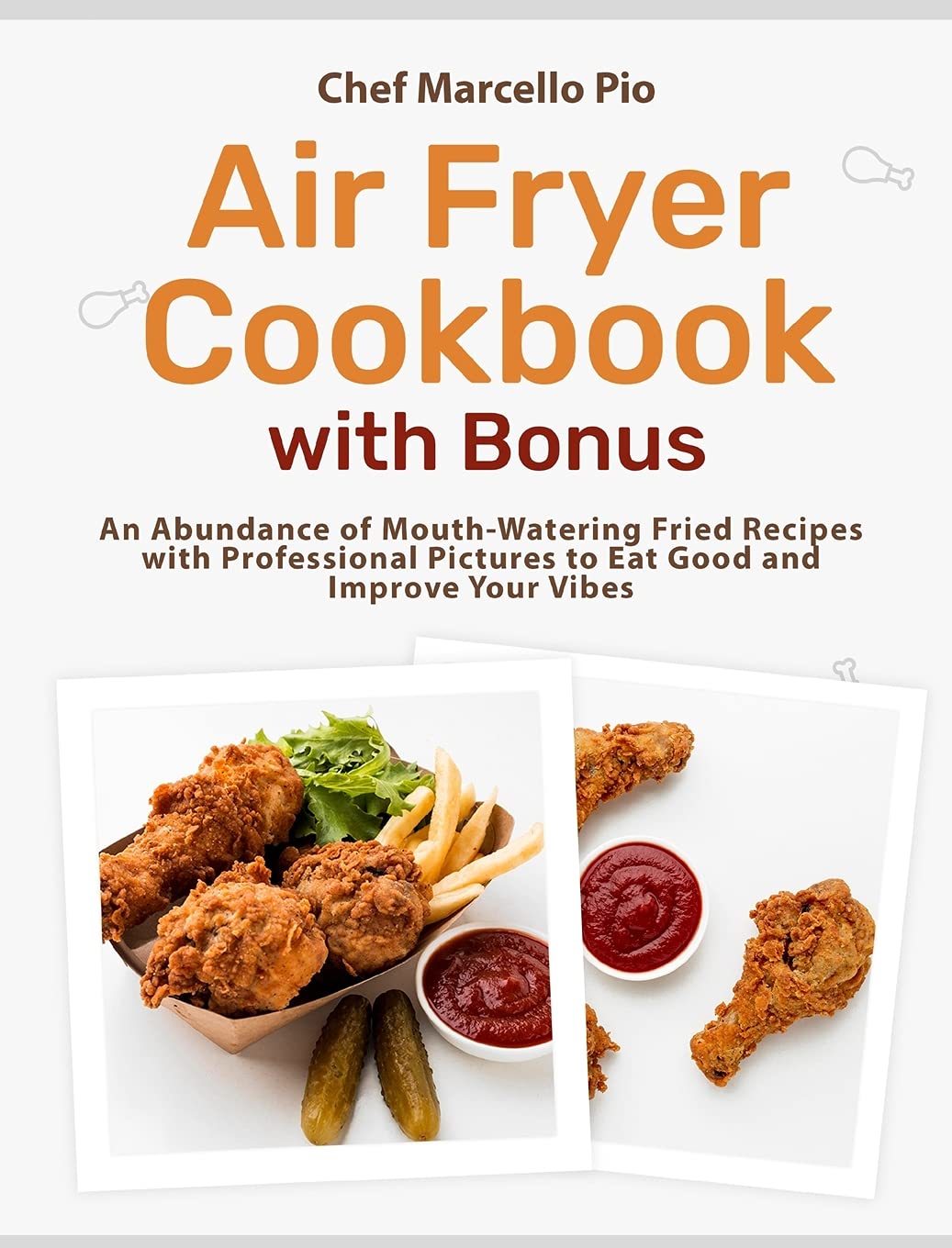 Air Fryer Cookbook with Bonus: An Abundance of Mouth-Watering Fried Recipes with Professional Pictures to Eat Good and Improve Your Vibes Health, Nutrition & Fitness