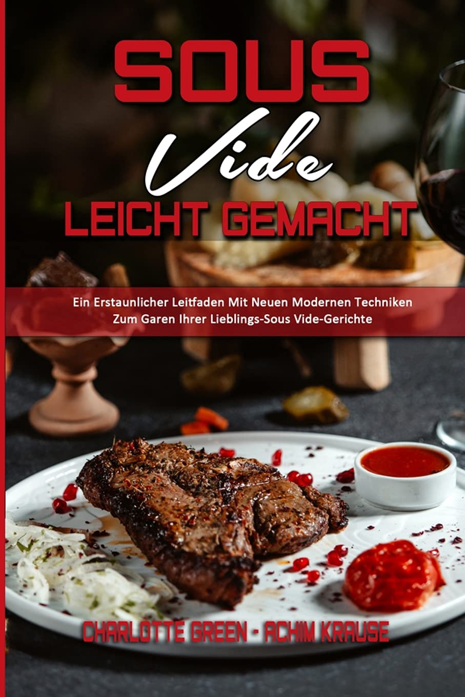 Sous Vide Leicht Gemacht: Ein Erstaunlicher Leitfaden Mit Neuen Modernen Techniken Zum Garen Ihrer Lieblings-Sous Vide-Gerichte (Sous Vide Made Easy) (German Vesion) Medicine