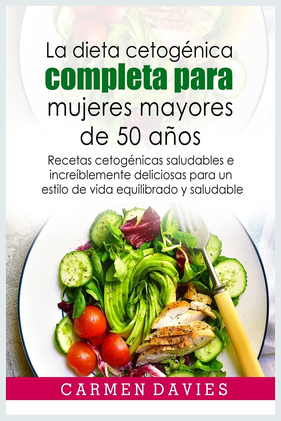 La dieta cetogénica completa para mujeres mayores de 50 años: Recetas cetogénicas saludables e increíblemente deliciosas para un estilo de vida equilibrado y saludable Books