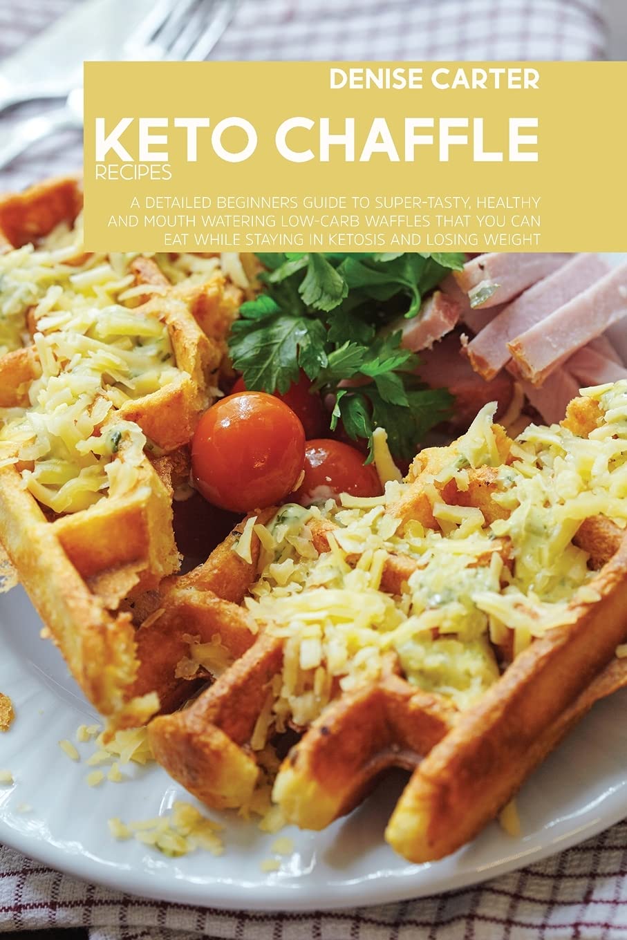 Keto-Chaffle-Rezepte: Ein detaillierter Anfängerleitfaden für superleckere, gesunde und köstliche Low-Carb-Waffeln, die Sie essen können, während Sie in Ketose bleiben und Gewicht verlieren Books