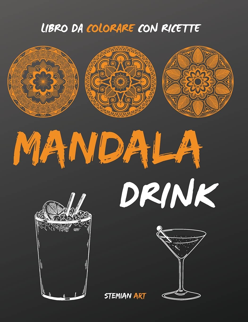 Mandala Drink: libro da colorare antistress per gli amanti delle feste con ricette facili e veloci dei drink più famosi - coloring book with drink recipes (italian version) Hobbies & Crafts