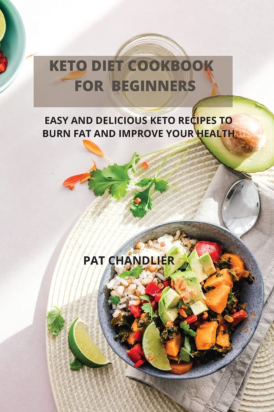 Keto Diet Cookbook for Beginners: Easy and Delicious Keto Recipes to Burn Fat and Improve Your Health Health, Nutrition & Fitness