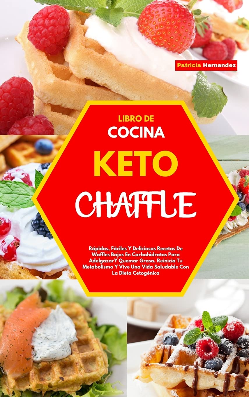Libro de Cocina Keto Chaffle(keto Chaffle Cookbook): Rápidas, Fáciles Y Deliciosas Recetas De Waffles Bajos En Carbohidratos Para Adelgazar Y Quemar ... Con La Dieta Cetogénica(Spanish Version) Health, Nutrition & Fitness