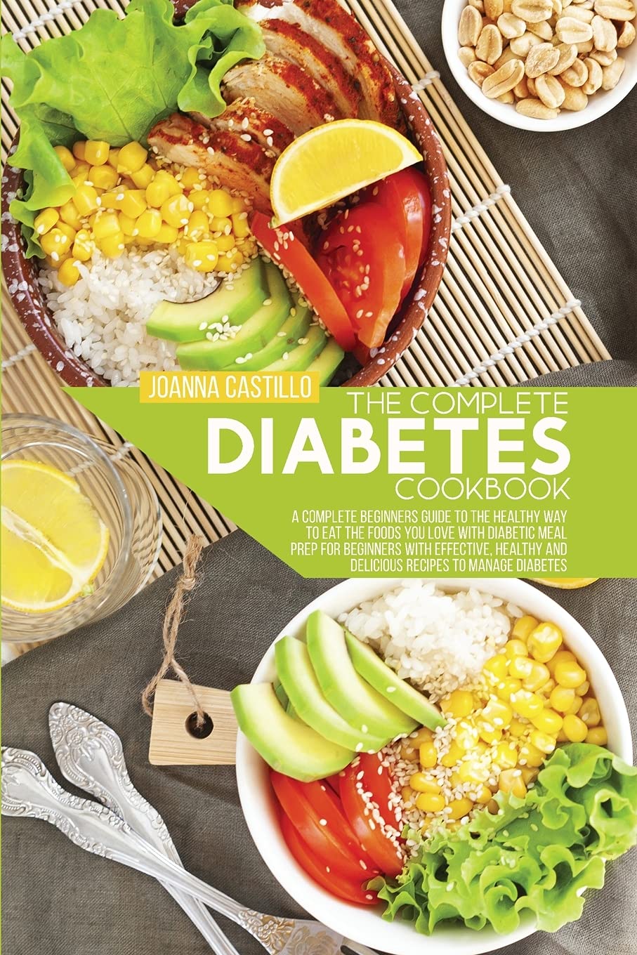 The Complete Diabetes Cookbook: A Complete Beginners Guide To The Healthy Way To Eat The Foods You Love With Diabetic Meal Prep For Beginners With ... And Delicious Recipes To Manage Diabetes Health, Nutrition & Fitness