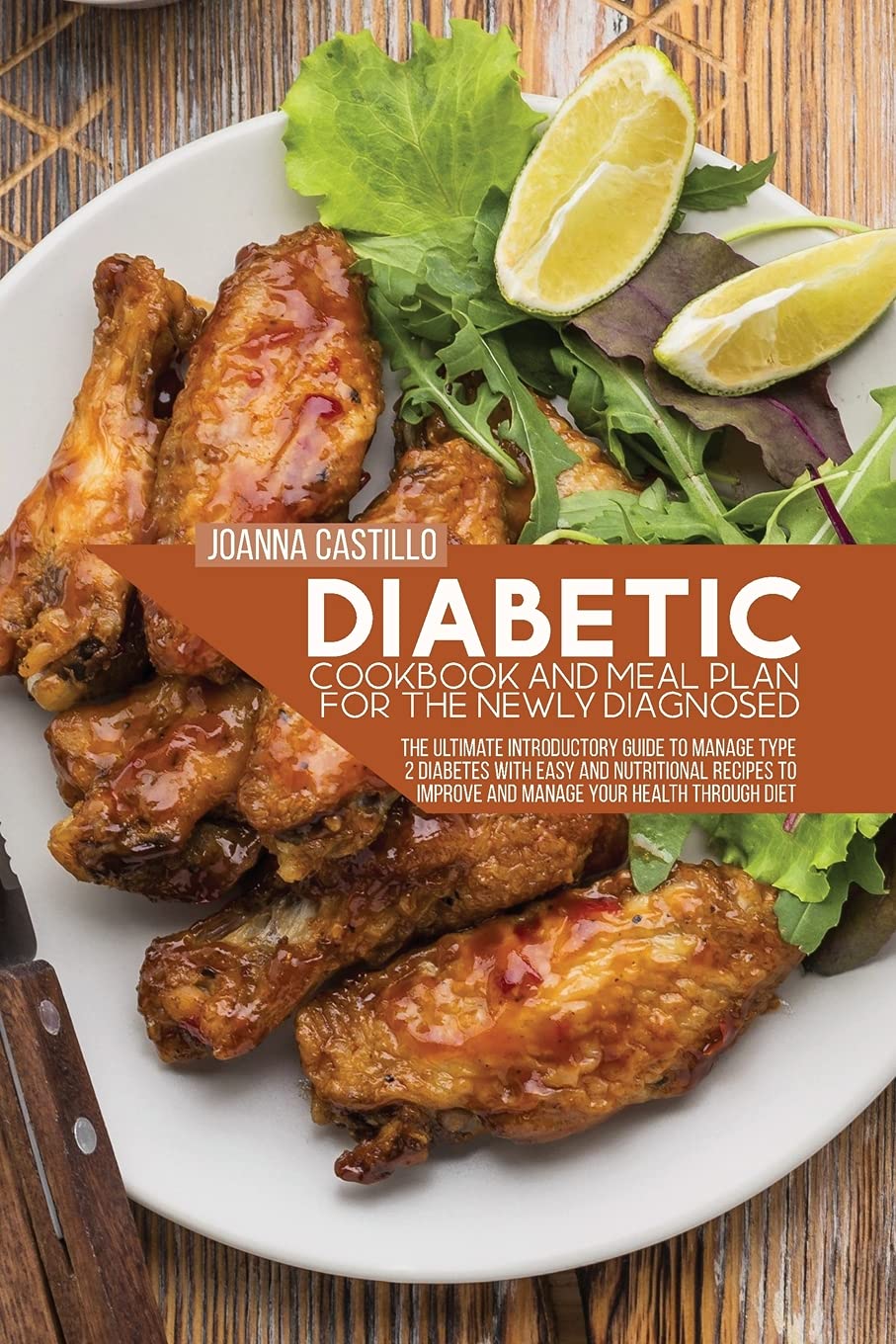 Diabetic Cookbook And Meal Plan For The Newly Diagnosed: The Ultimate Introductory Guide To Manage Type 2 Diabetes With Easy And Nutritional Recipes To Improve And Manage Your Health Through Diet Health, Nutrition & Fitness