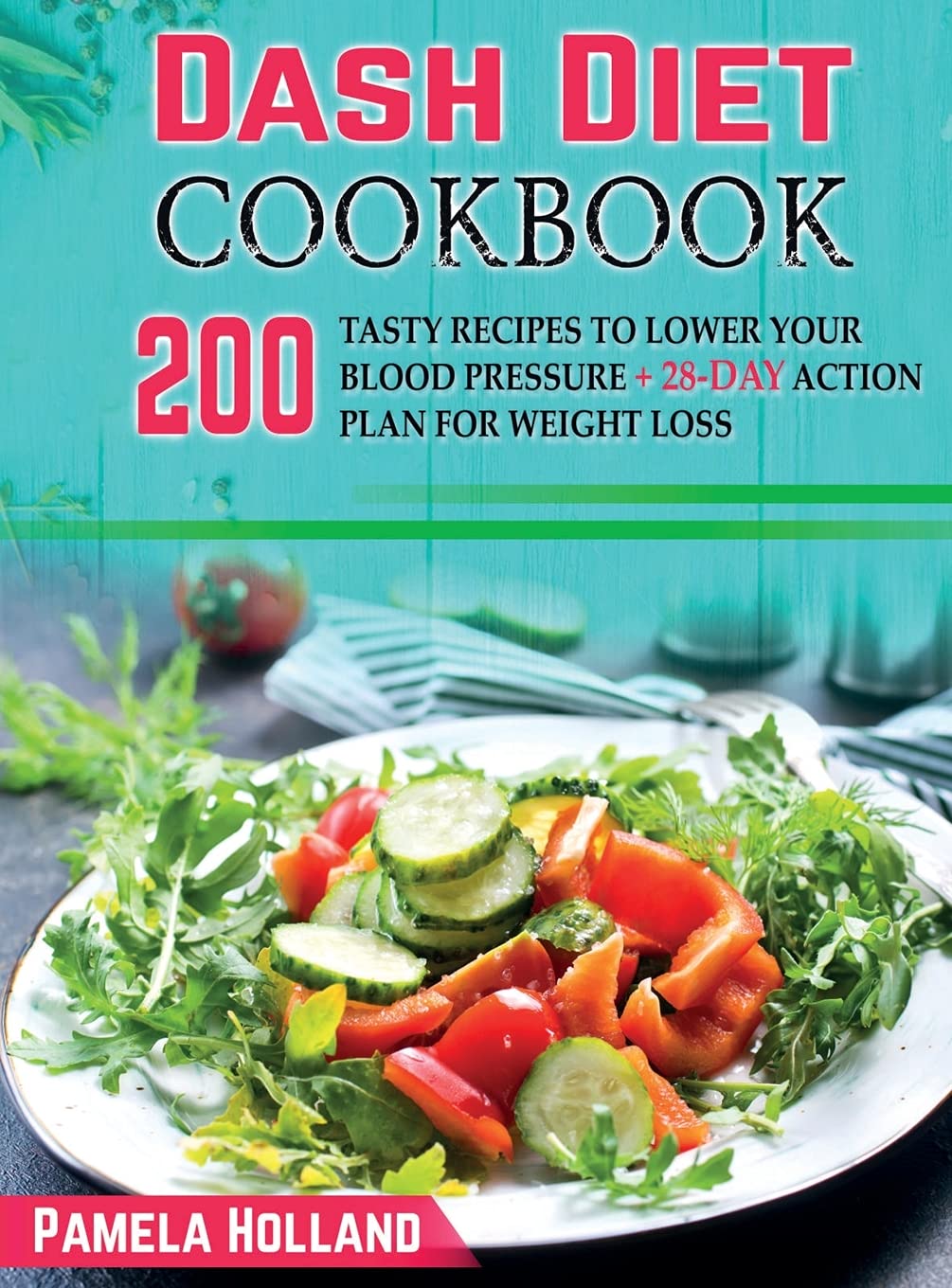Dash Diet Cookbook: 200 Tasty recipes to Lower your Blood Pressure + 28-Day action plan for weight loss Leisure, Home & Garden