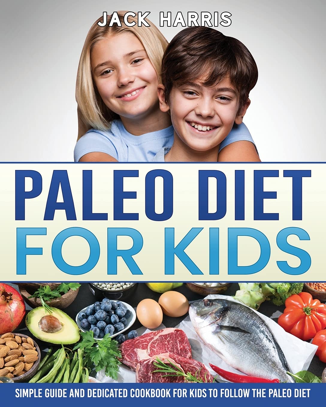 Paleo Diet for Kids: Simple Guide and Dedicated Cookbook for Kids to Follow the Paleo Diet Medicine