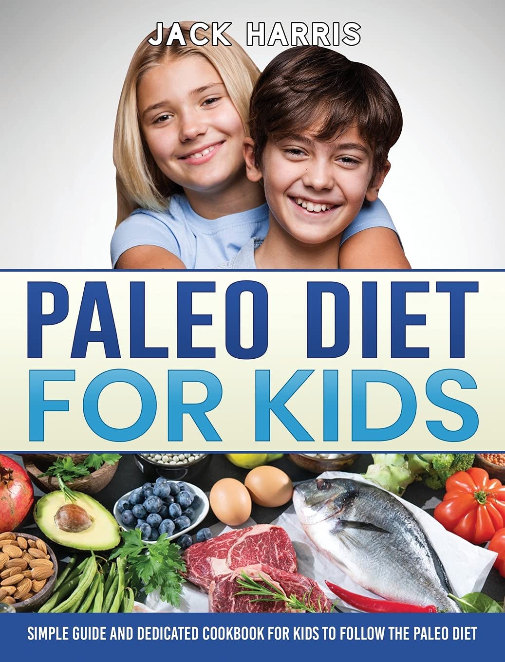 Paleo Diet for Kids: Simple Guide and Dedicated Cookbook for Kids to Follow the Paleo Diet Medicine
