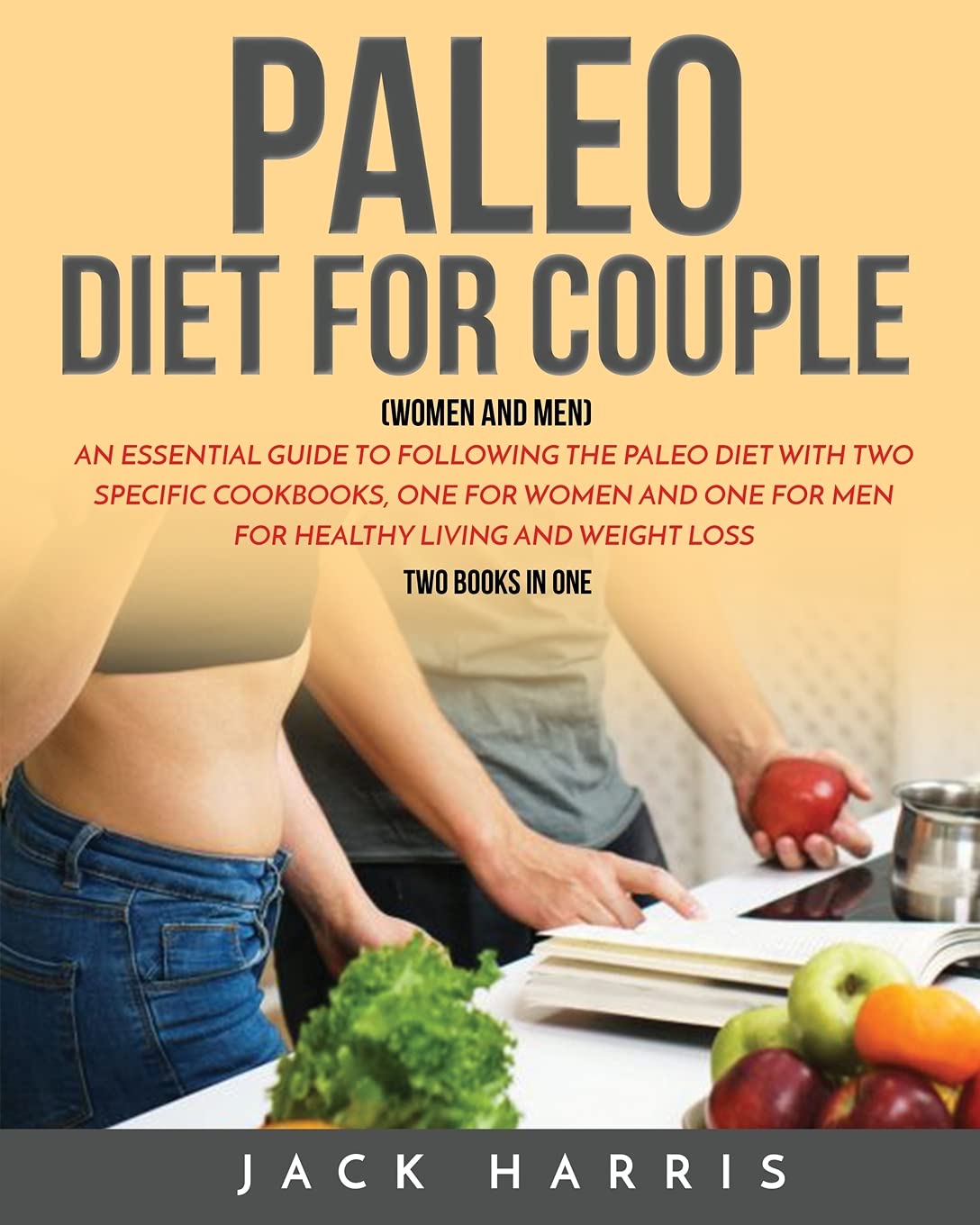 Paleo Diet for Couple (Women and Men): An Essential Guide to Following the Paleo Diet with Two Specific Cookbooks, One for Women and One for Men for Healthy Living and Weight Loss Medicine