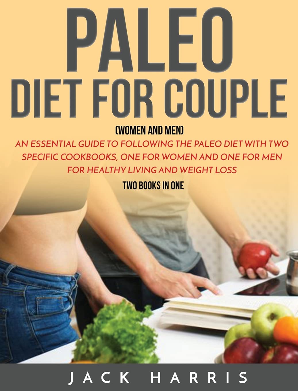 Paleo Diet for Couple (Women and Men): An Essential Guide to Following the Paleo Diet with Two Specific Cookbooks, One for Women and One for Men for Healthy Living and Weight Loss Medicine