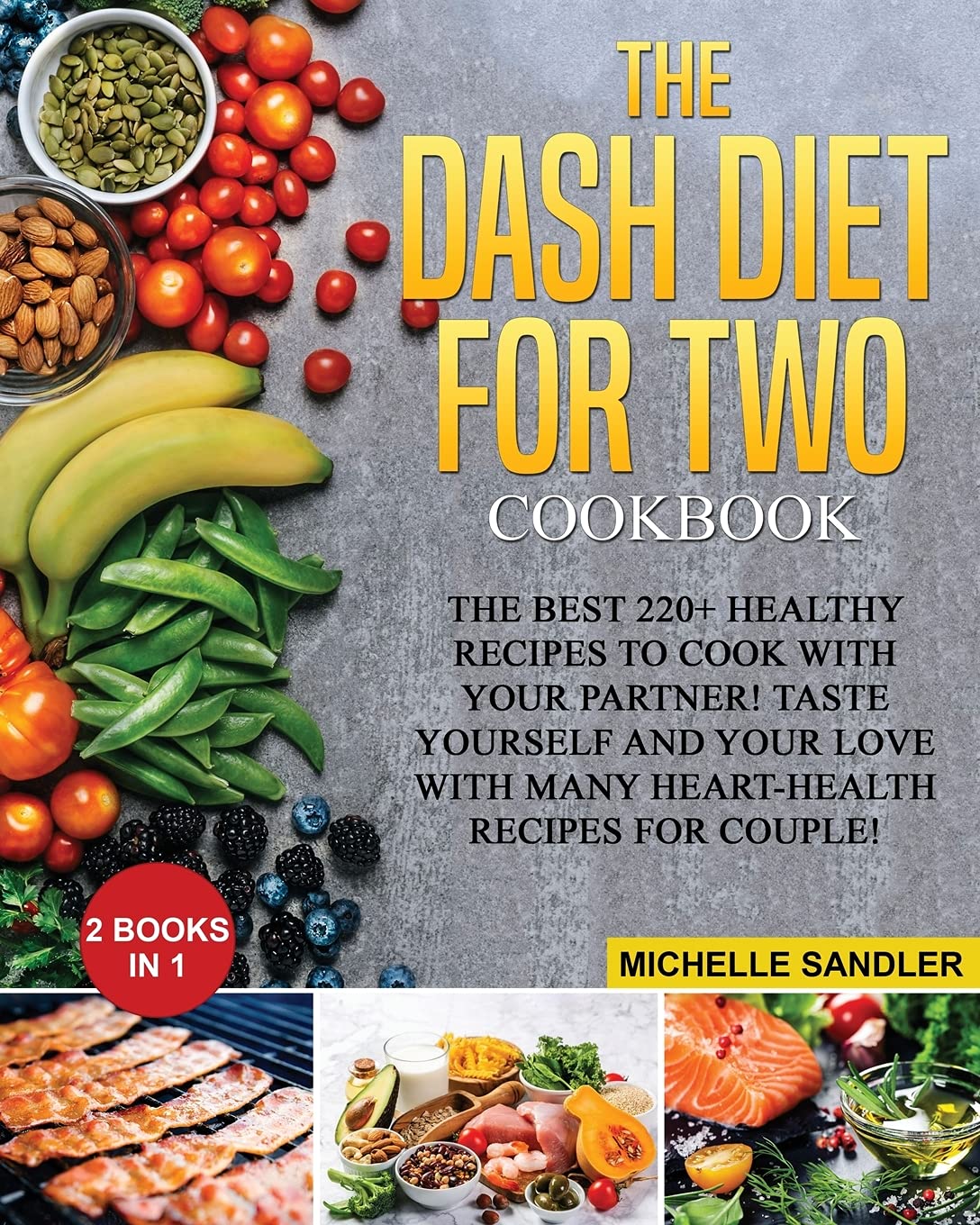 Dash Diet for Two Cookbook: The Best 220+ Healthy Recipes to cook with your partner! Taste yourself and your love with many heart-health recipes for couple! Medicine