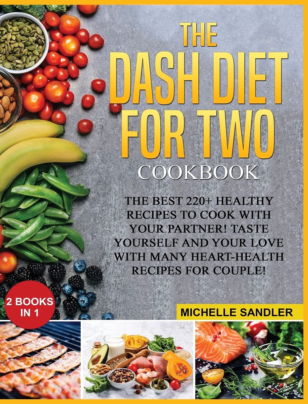 Dash Diet for Two Cookbook: The Best 220+ Healthy Recipes to cook with your partner! Taste yourself and your love with many heart-health recipes for couple! Medicine