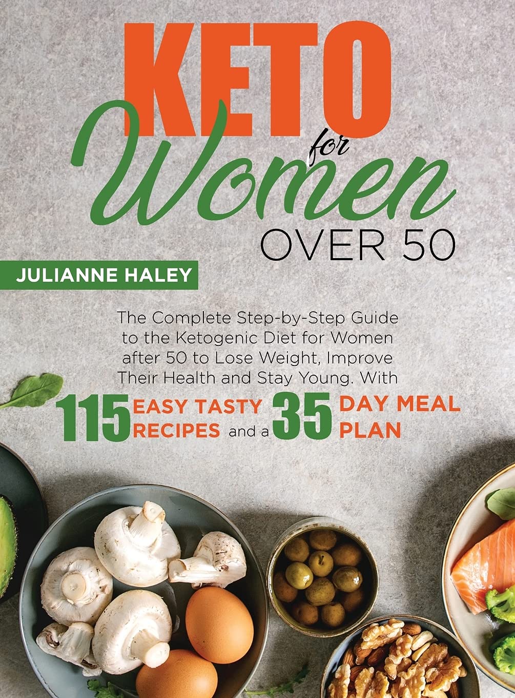 Keto for Women Over 50: The Complete Step-by-Step Guide to the Ketogenic Diet for Women after 50 to Lose Weight, Improve Their Health and Stay Young. With 115 Easy Tasty Recipes and a 35-Day Meal Plan Medicine