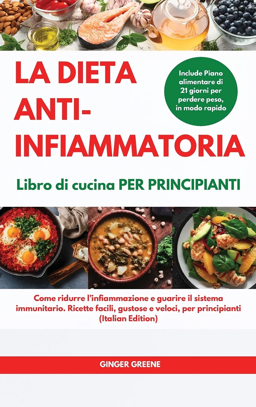 La DIETA ANTI-INFIAMMATORIA Libro di cucina Per principianti I ANTI-INFLAMMATORY DIET Cookbook for Beginners: Come ridurre l'infiammazione e guarire ... per principianti. Include Piano alimentare di Leisure, Home & Garden