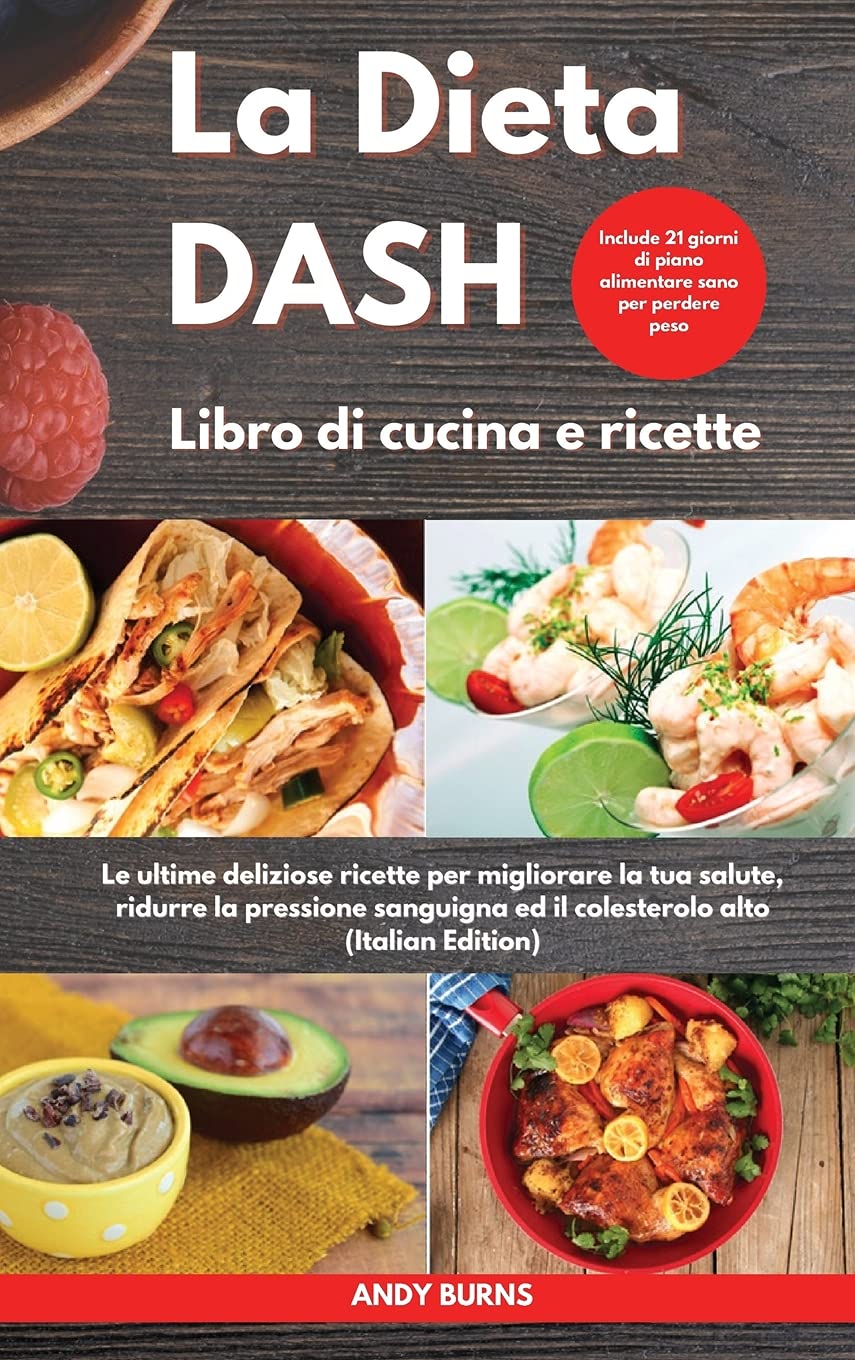 La DIETA DASH Libro di cucina e ricette I Dash DIET Cookbook (Italian Edition): Le ultime deliziose ricette per migliorare la tua salute, ridurre la ... di piano alimentare sano per perdere peso I Leisure, Home & Garden