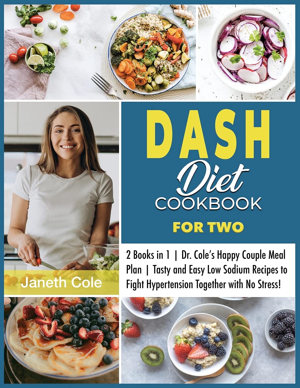 DASH Diet Cookbook For Two: 2 Books in 1 Dr. Cole's Happy Couple Meal Plan Tasty and Easy Low Sodium Recipes to Fight Hypertension Together with No Stress! Medicine