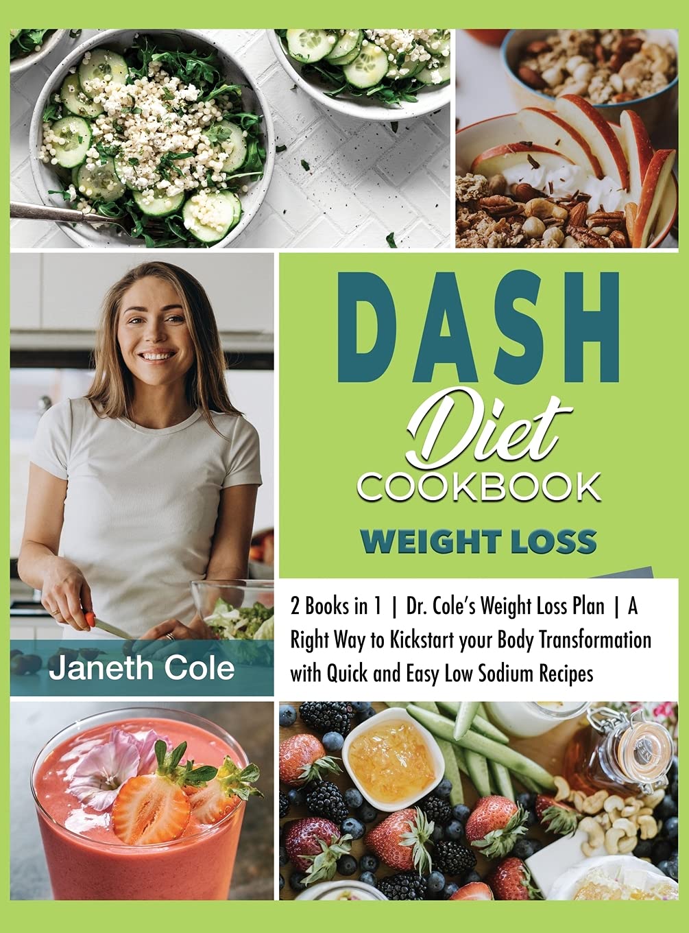 DASH Diet Cookbook Weight Loss: 2 Books in 1 Dr. Cole's Weight Loss Plan A Right Way to Kickstart your Body Transformation with Quick and Easy Low Sodium Recipes (Simple Dr. Cole's Meal Plan, Band 6) Medicine