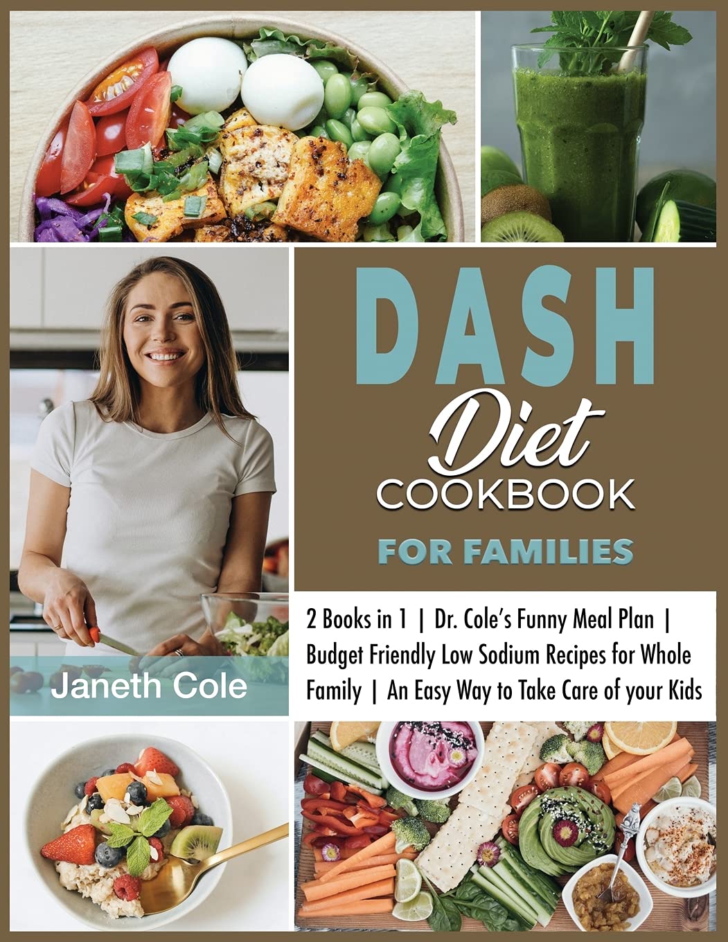 DASH Diet Cookbook For Families: 2 Books in 1 Dr. Cole's Funny Meal Plan Budget Friendly Low Sodium Recipes for Whole Family An Easy Way to Take Care of your Kids Medicine