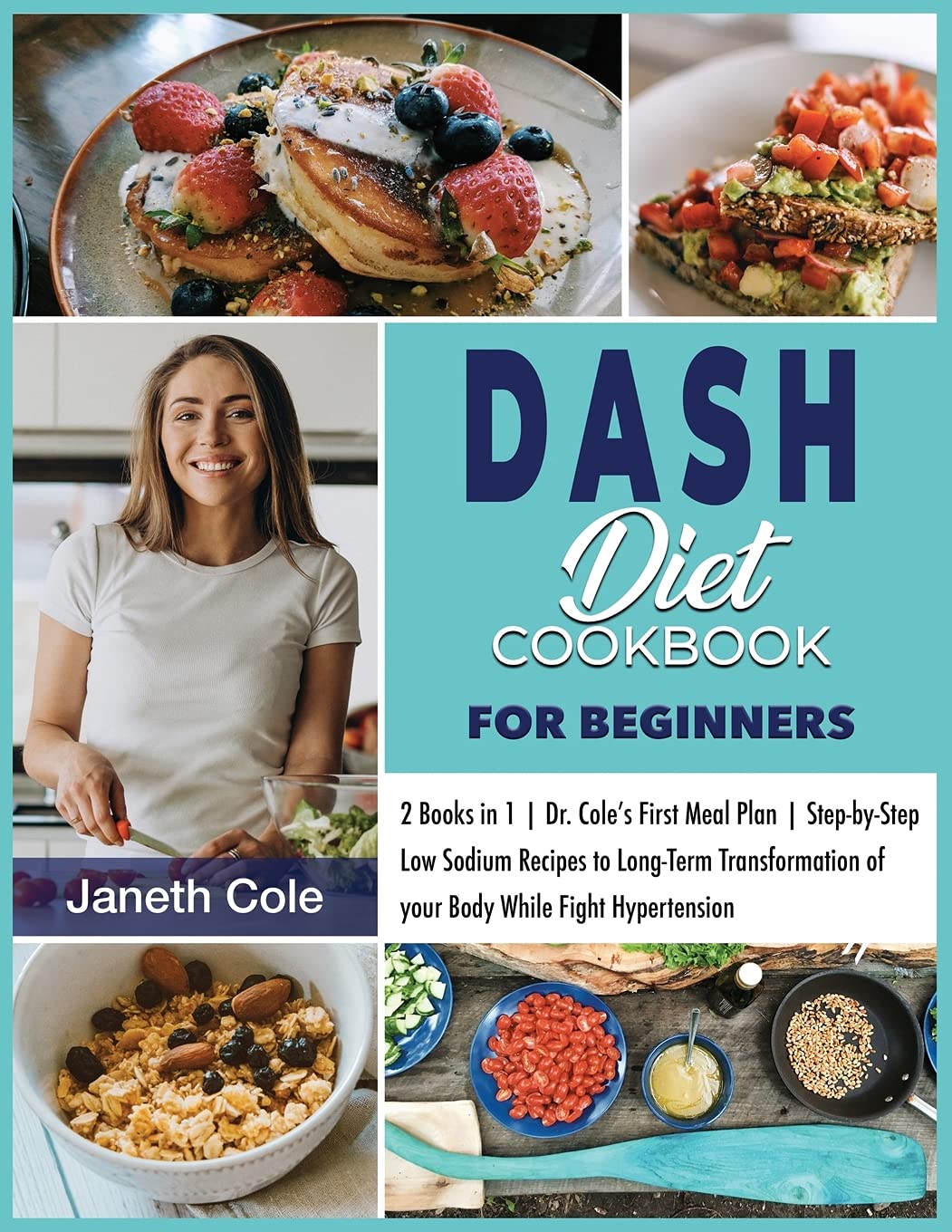 DASH Diet Cookbook For Beginners: 2 Books in 1 Dr. Cole's First Meal Plan Step-by-Step Low Sodium Recipes to Long-Term Transformation of your Body ... (Simple Dr. Cole's Meal Plan, Band 9) Medicine