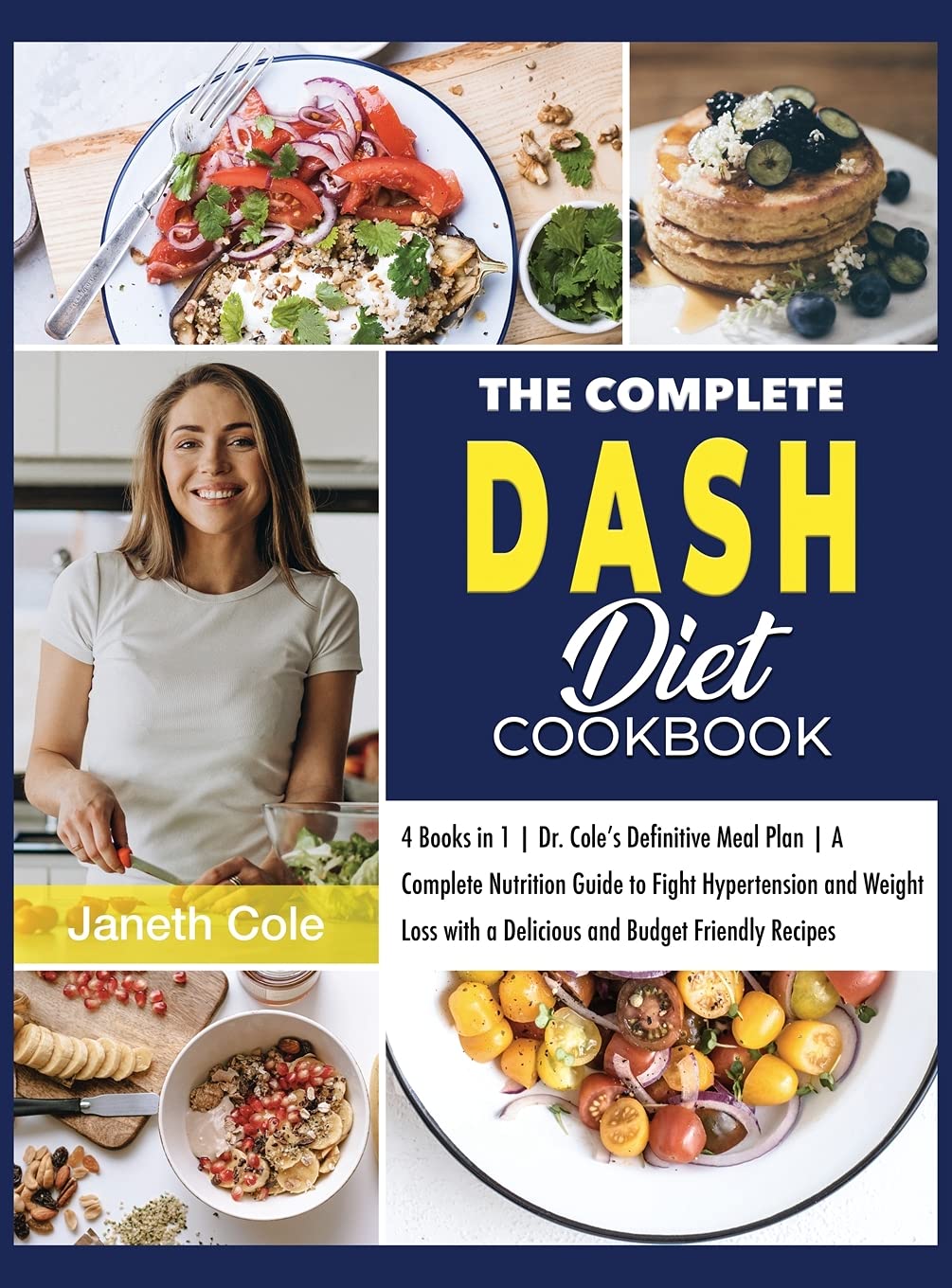 The Complete DASH Diet Cookbook: 4 Books in 1 Dr. Cole's Definitive Meal Plan A Complete Nutrition Guide to Fight Hypertension and Weight Loss with a ... (Simple Dr. Cole's Meal Plan, Band 11) Medicine