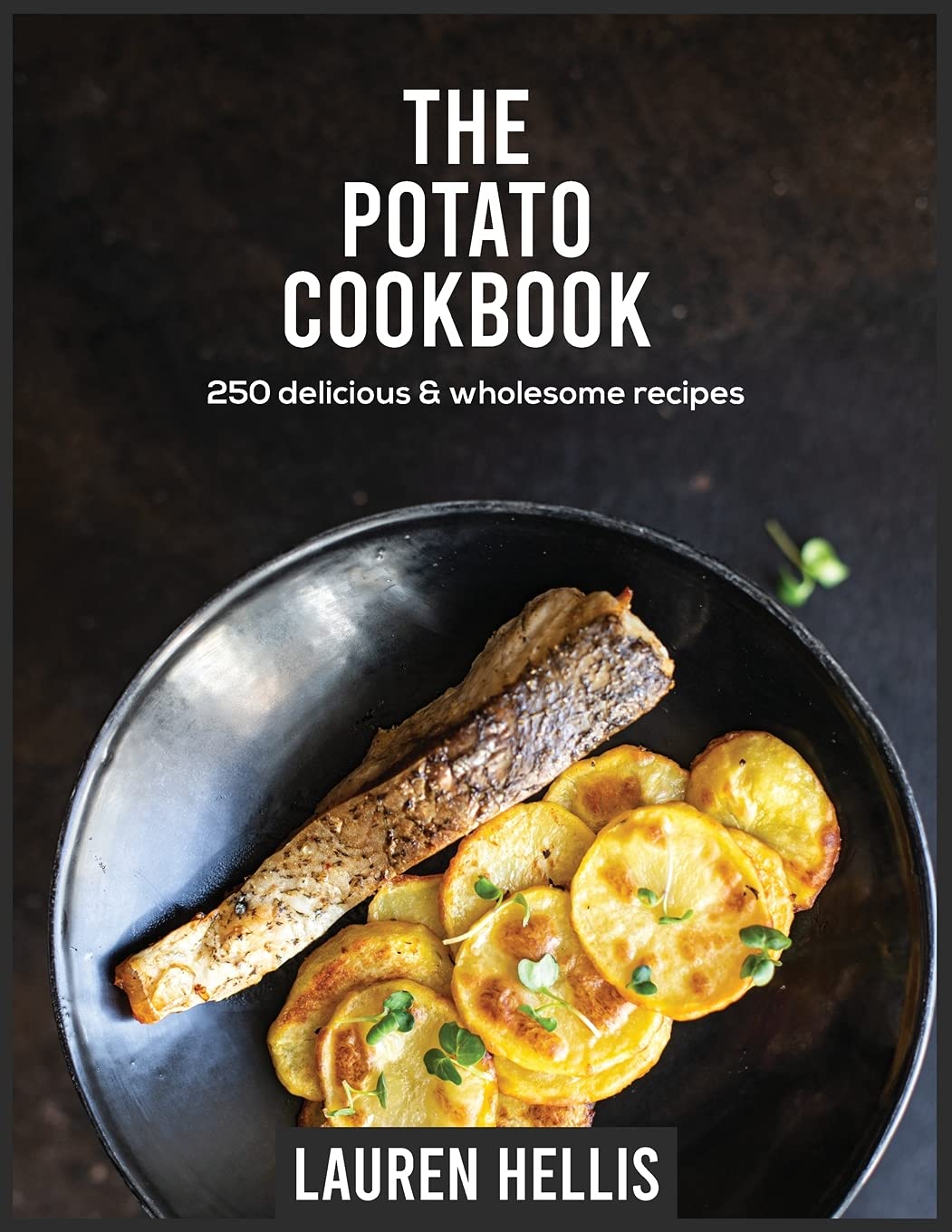 The Potato Cookbook: 250 delicious and wholesome recipes Leisure, Home & Garden