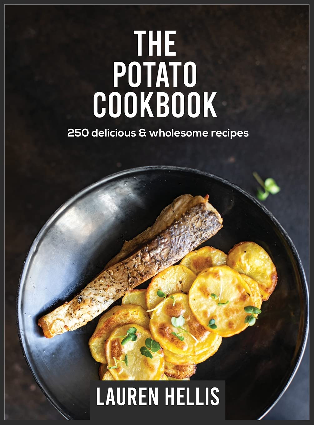 The Potato Cookbook: 250 delicious and wholesome recipes Leisure, Home & Garden