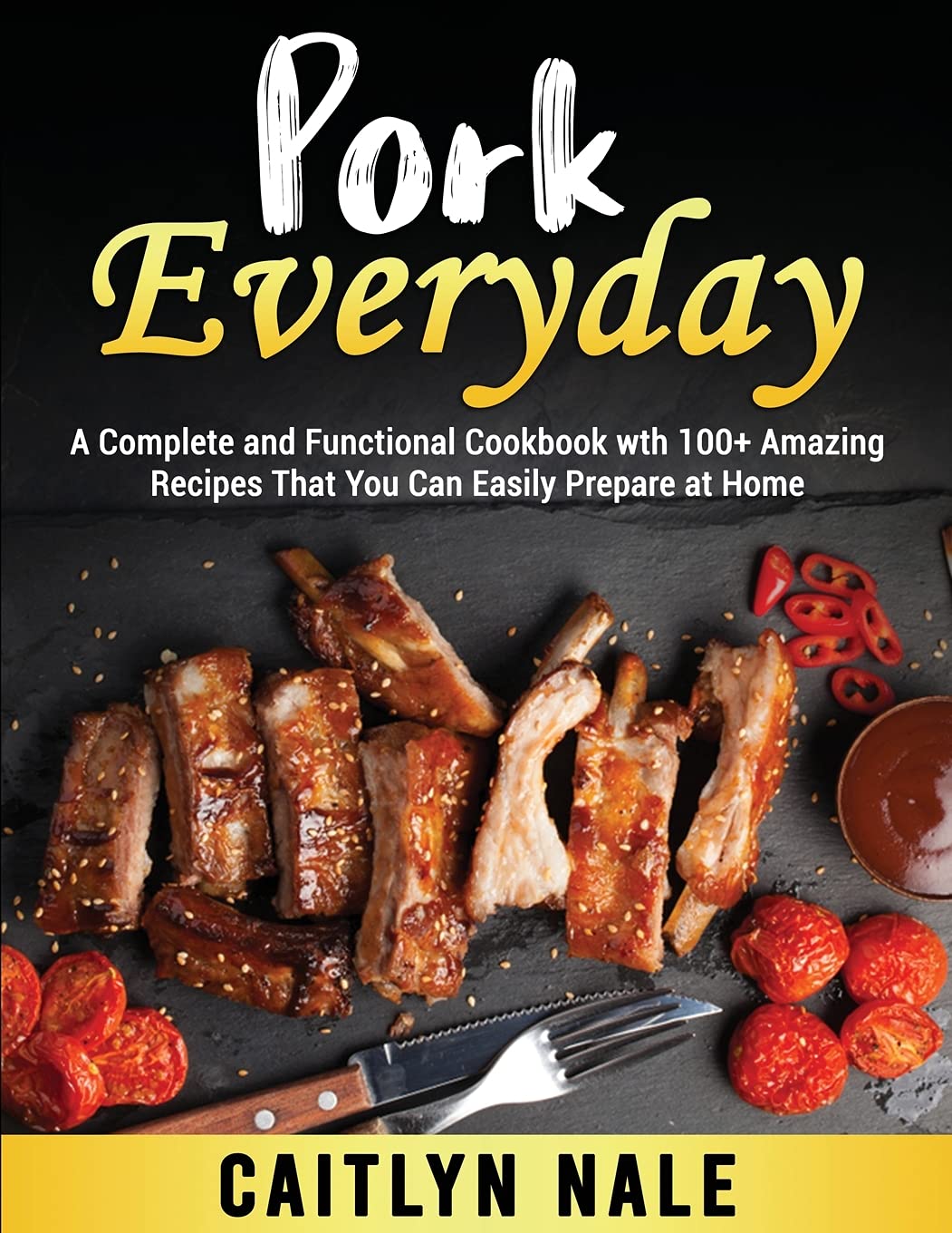 Pork Everyday: A Complete and Functional Cookbook wth 100+ Amazing Recipes That You Can Easily Prepare at Home Leisure, Home & Garden