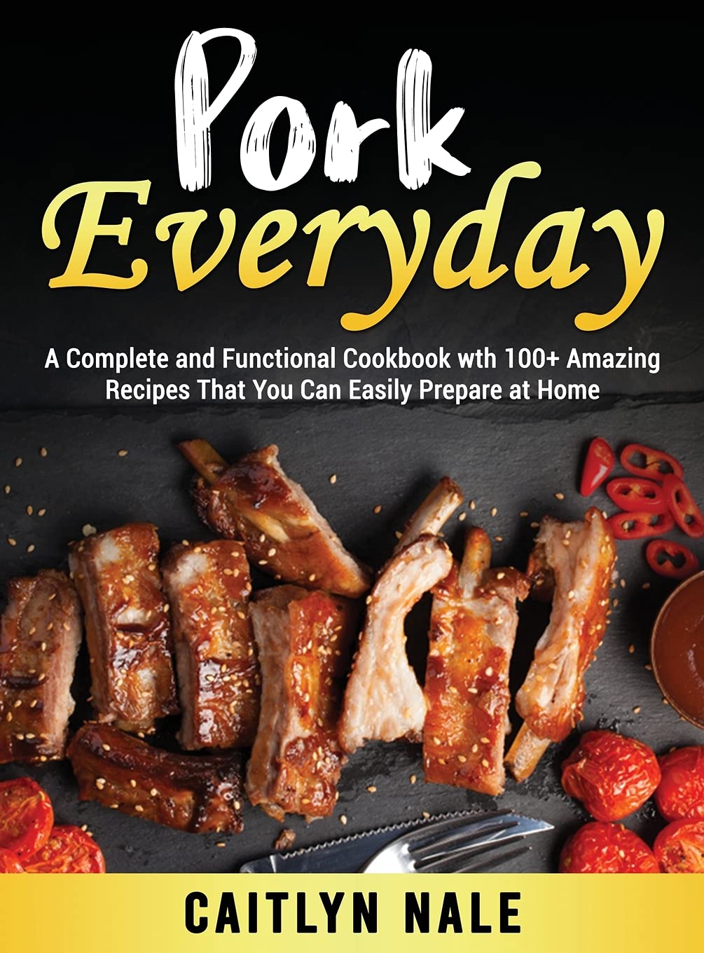 Pork Everyday: A Complete and Functional Cookbook wth 100+ Amazing Recipes That You Can Easily Prepare at Home Leisure, Home & Garden