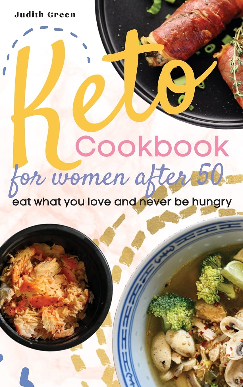 Keto Cookbook for Women After 50: Eat what you love and never be hungry Medicine