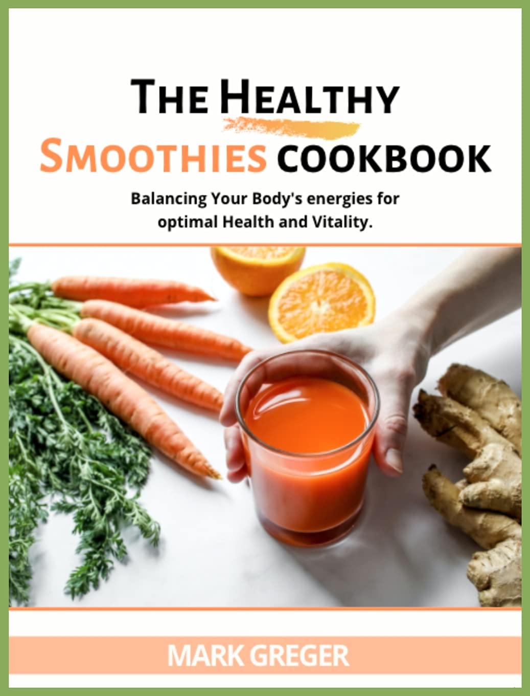 The Healthy Smoothies Cookbook: More Than 100 Tasty Recipes to Lose Weight, Feel Great, and Gain Energy in Your Body. Leisure, Home & Garden