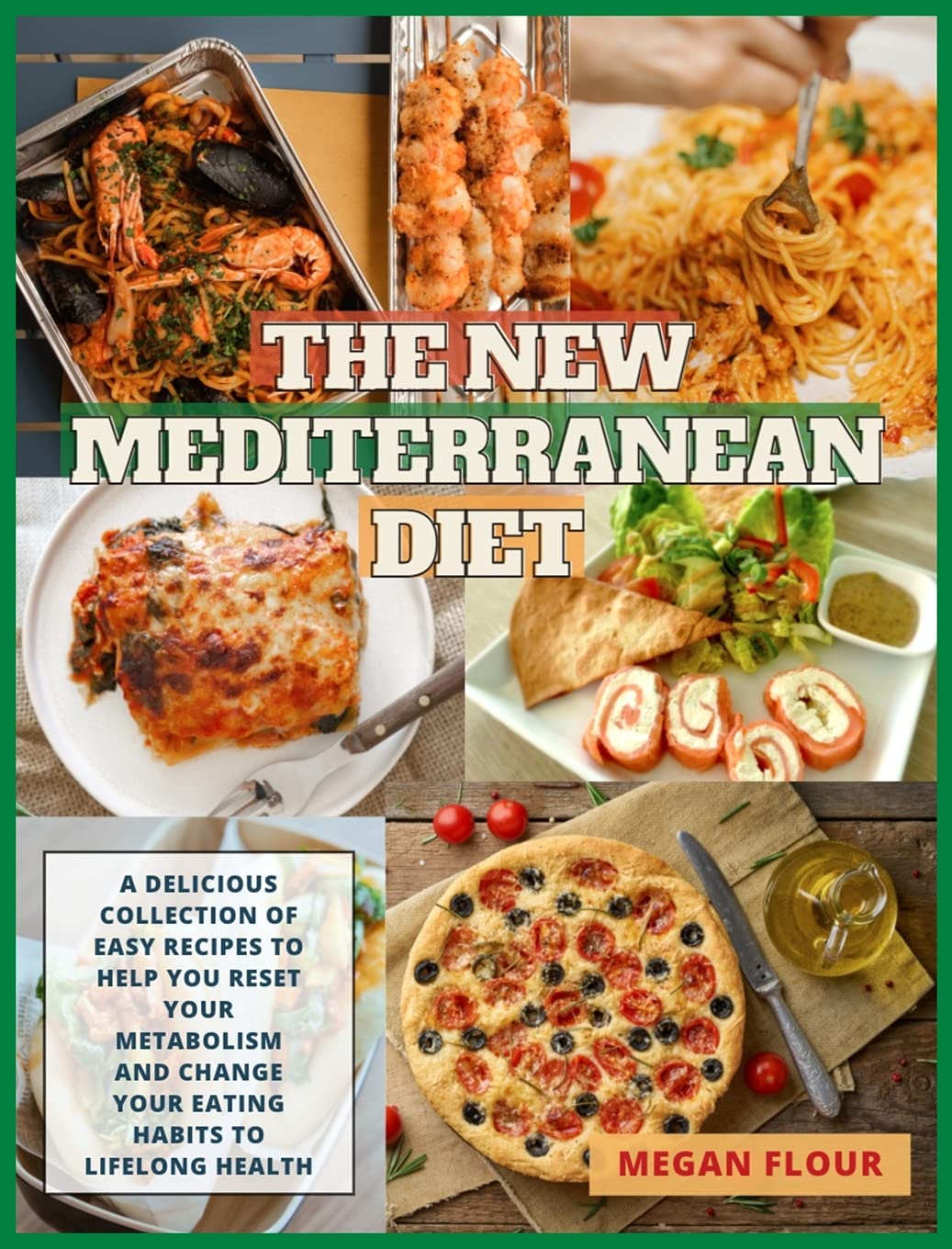 The New Mediterranean Diet: A Delicious Collection of Easy Recipes to Help You Reset Your Metabolism and Change Your Eating Habits to Lifelong Health Medicine