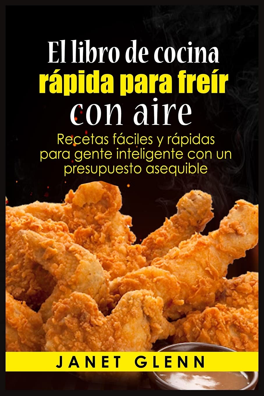 El libro de cocina rápida para freír con aire: Recetas fáciles y rápidas para gente inteligente con un presupuesto asequible Leisure, Home & Garden