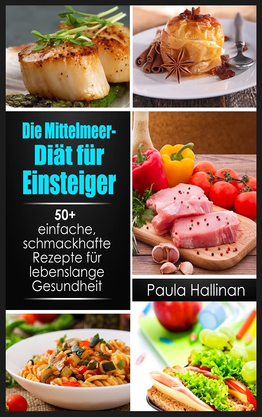 Die Mittelmeer-Diät für Einsteiger: 50+ einfache, schmackhafte Rezepte für lebenslange Gesundheit Leisure, Home & Garden