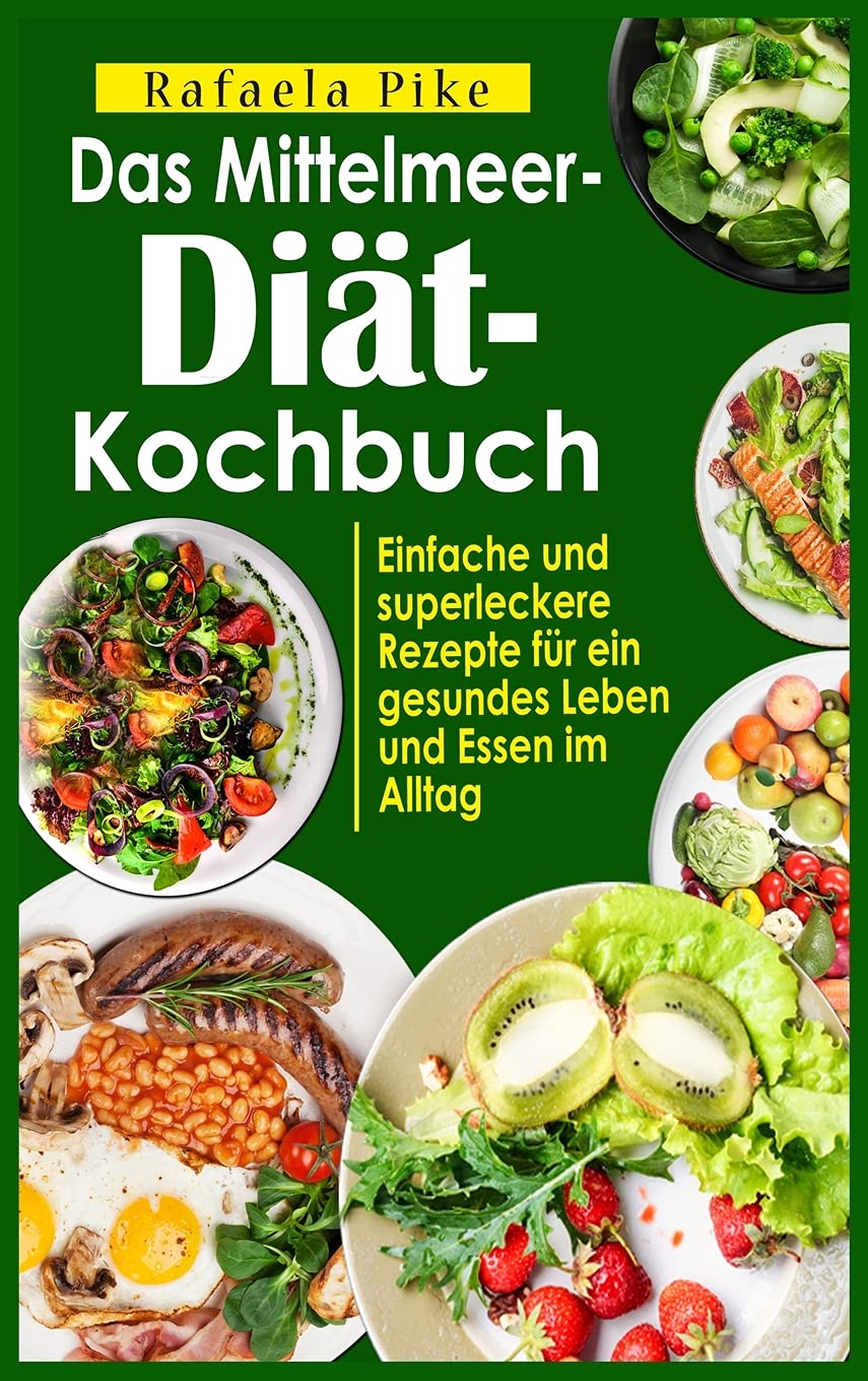 Das Mittelmeer-Diät- Kochbuch: Einfache und superleckere Rezepte für ein gesundes Leben und Essen im Alltag Leisure, Home & Garden
