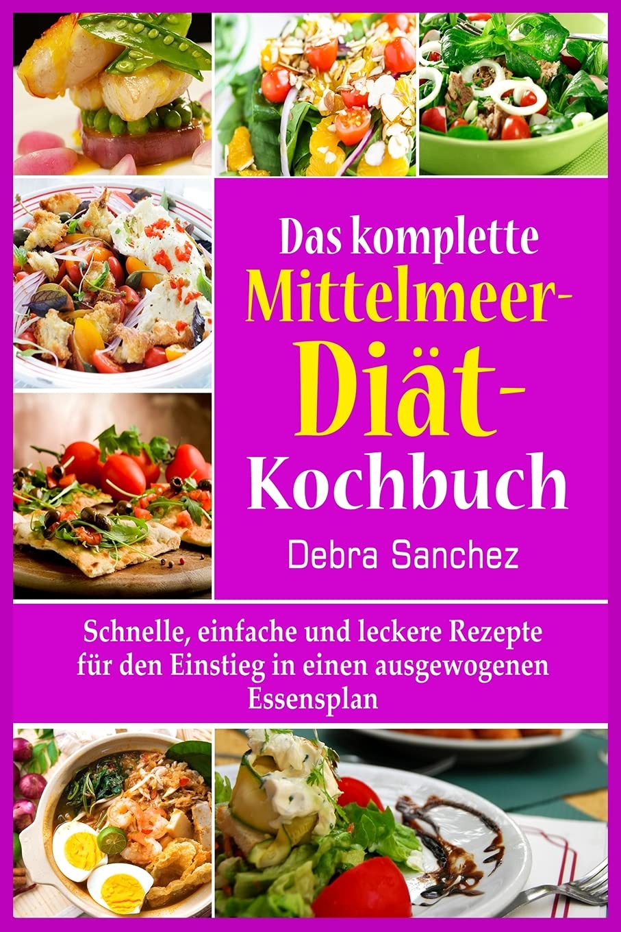 Das komplette Mittelmeer-Diät- Kochbuch: Schnelle, einfache und leckere Rezepte für den Einstieg in einen ausgewogenen Essensplan Leisure, Home & Garden