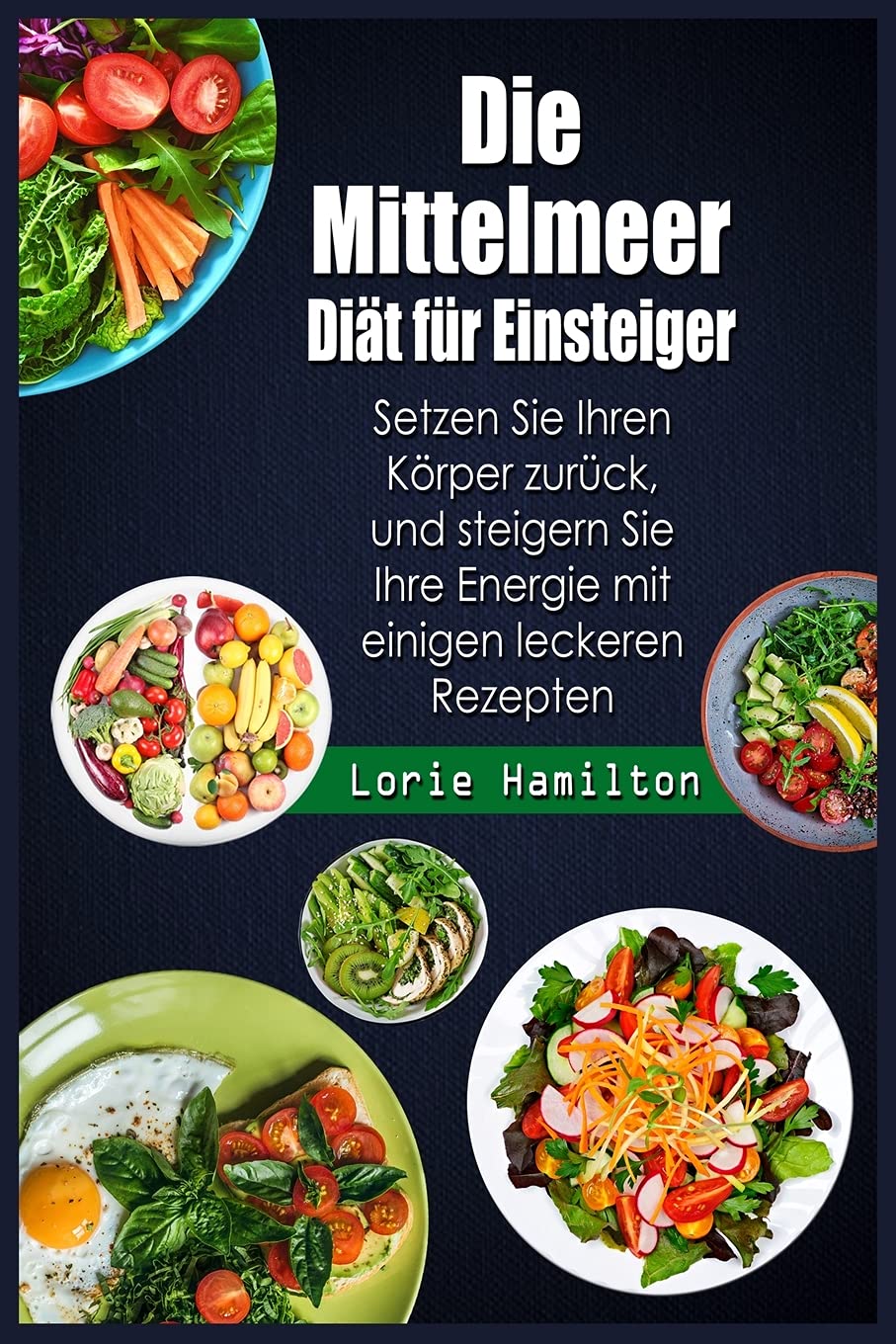 Die Mittelmeer Diät für Einsteiger: Setzen Sie Ihren Körper zurück, und steigern Sie Ihre Energie mit einigen leckeren Rezepten Leisure, Home & Garden