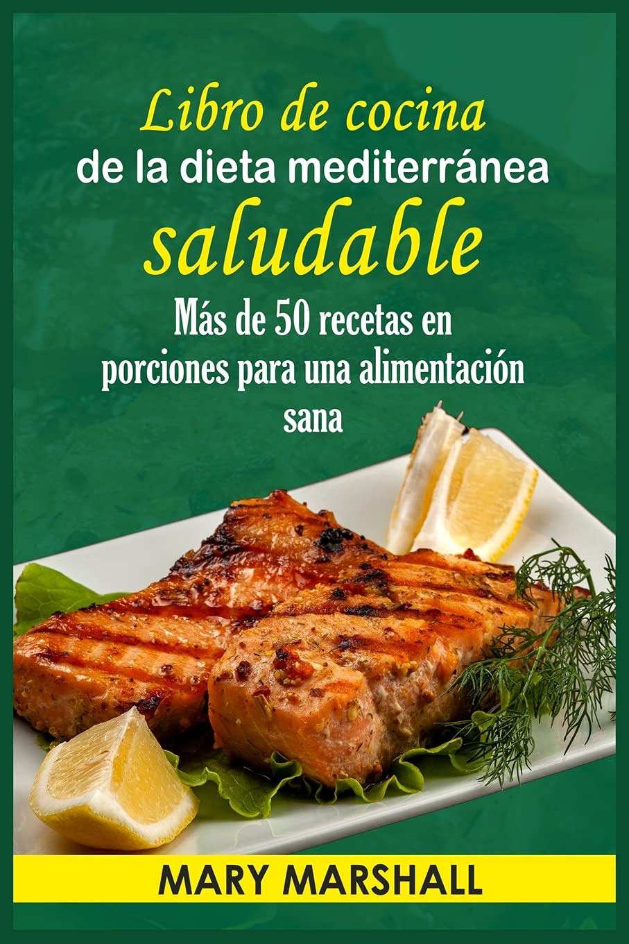 Libro de cocina de la dieta mediterránea saludable: Más de 50 recetas en porciones para una alimentación sana Leisure, Home & Garden