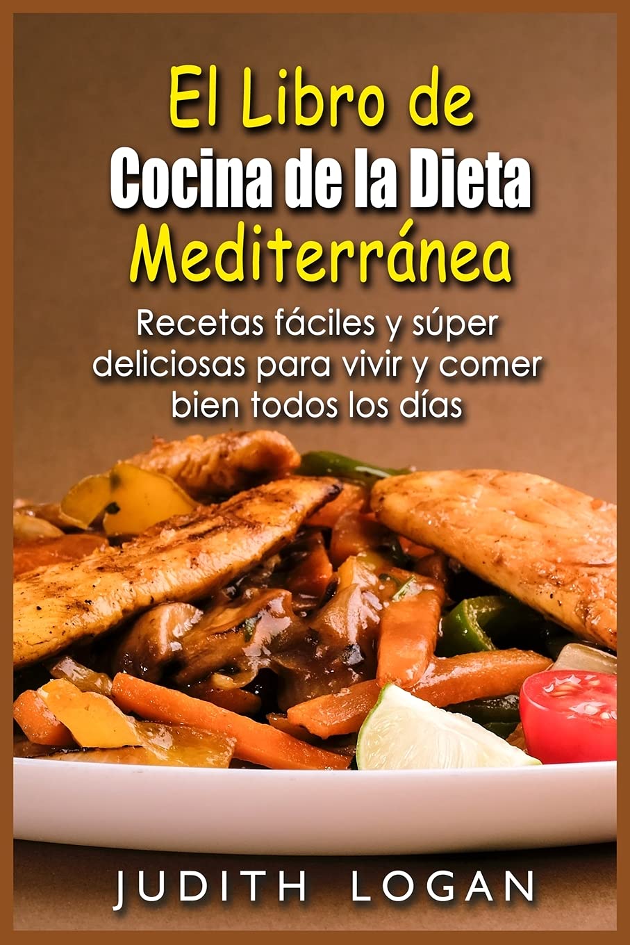 El Libro de Cocina de la Dieta Mediterránea: Recetas fáciles y súper deliciosas para vivir y comer bien todos los días Leisure, Home & Garden