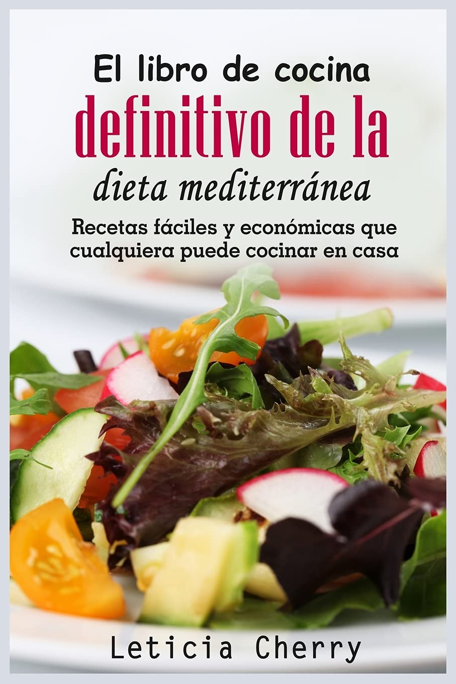 El libro de cocina definitivo de la dieta mediterránea: Recetas fáciles y económicas que cualquiera puede cocinar en casa Leisure, Home & Garden